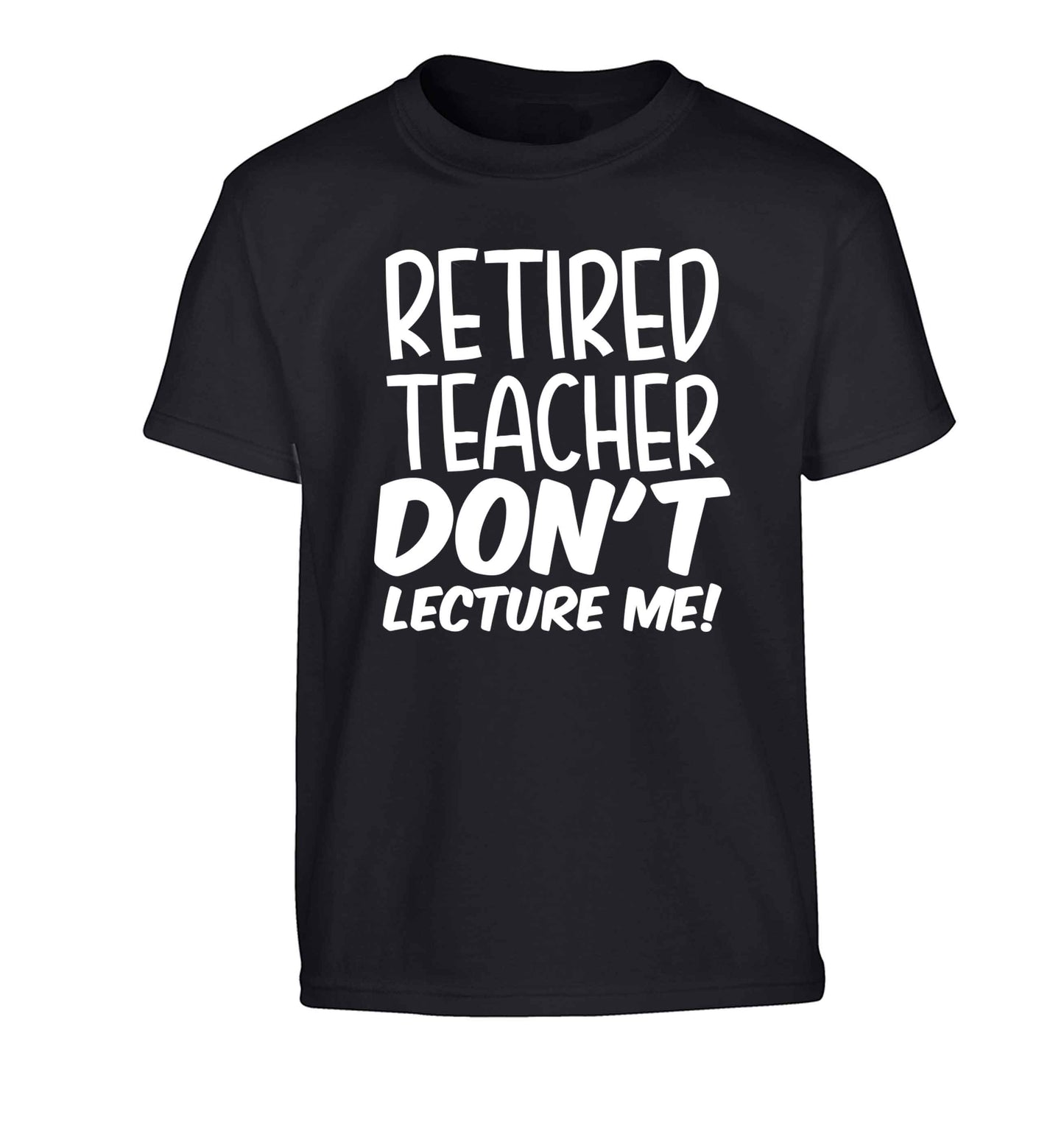 Retired teacher don't lecture me! Children's black Tshirt 12-13 Years