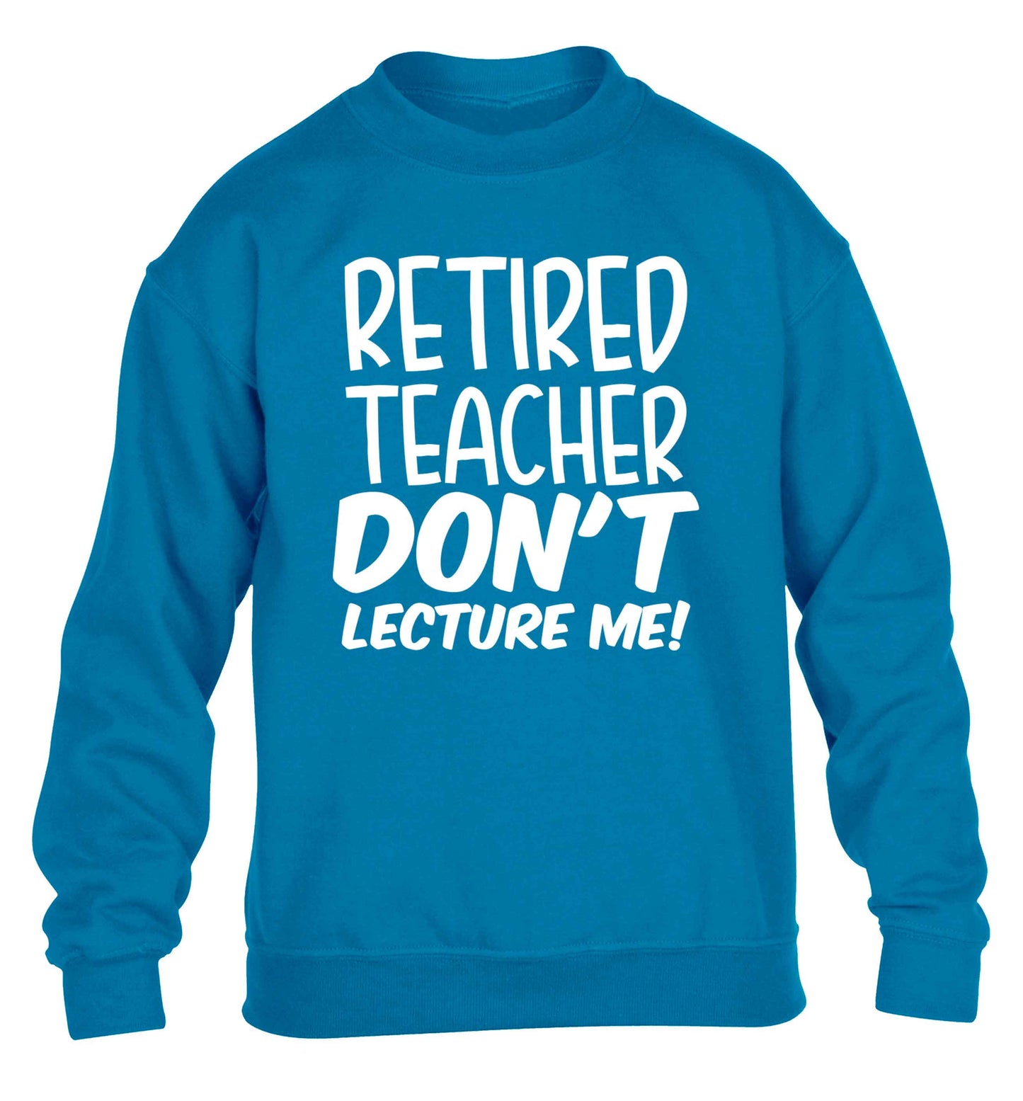 Retired teacher don't lecture me! children's blue sweater 12-13 Years