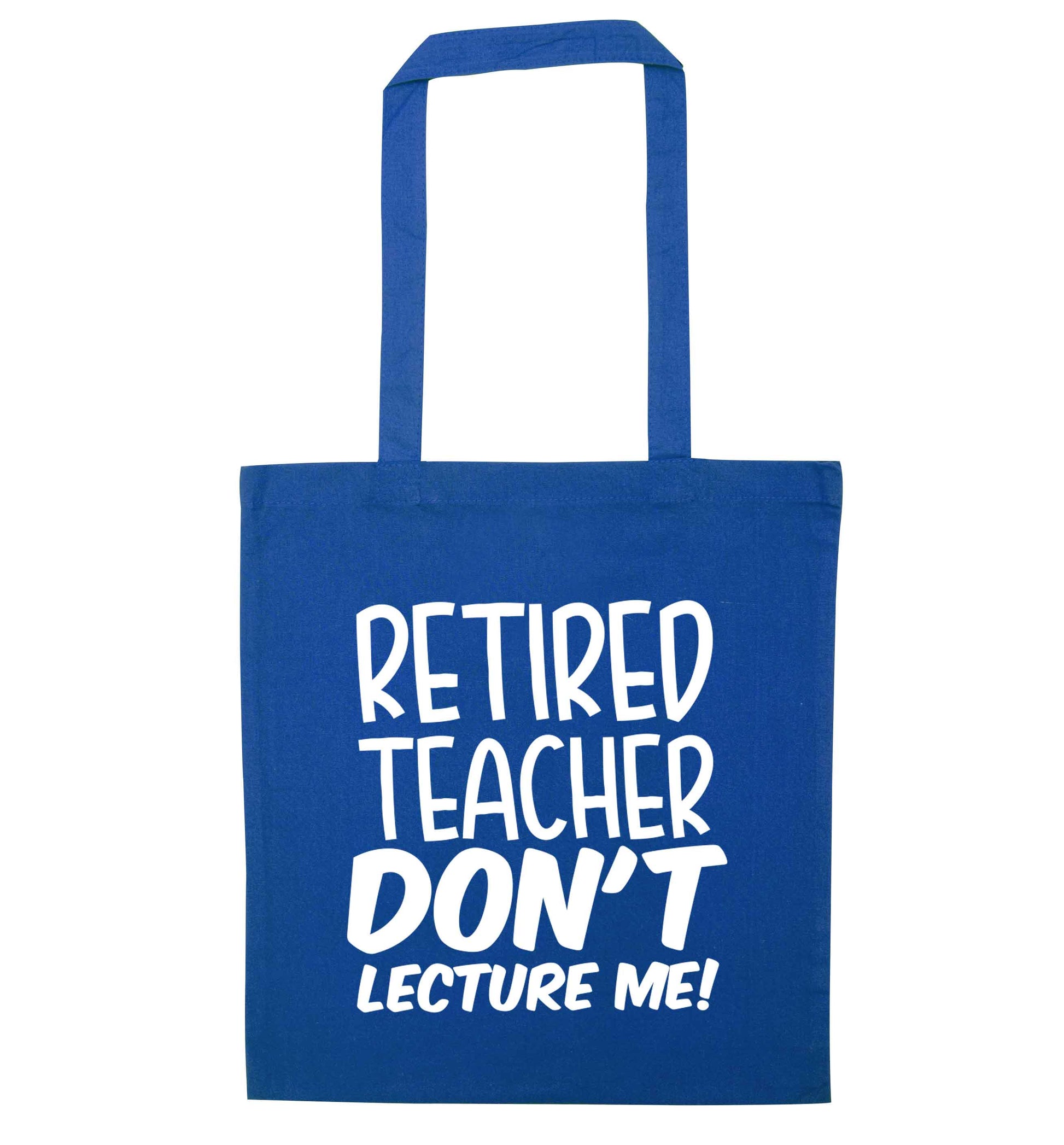 Retired teacher don't lecture me! blue tote bag
