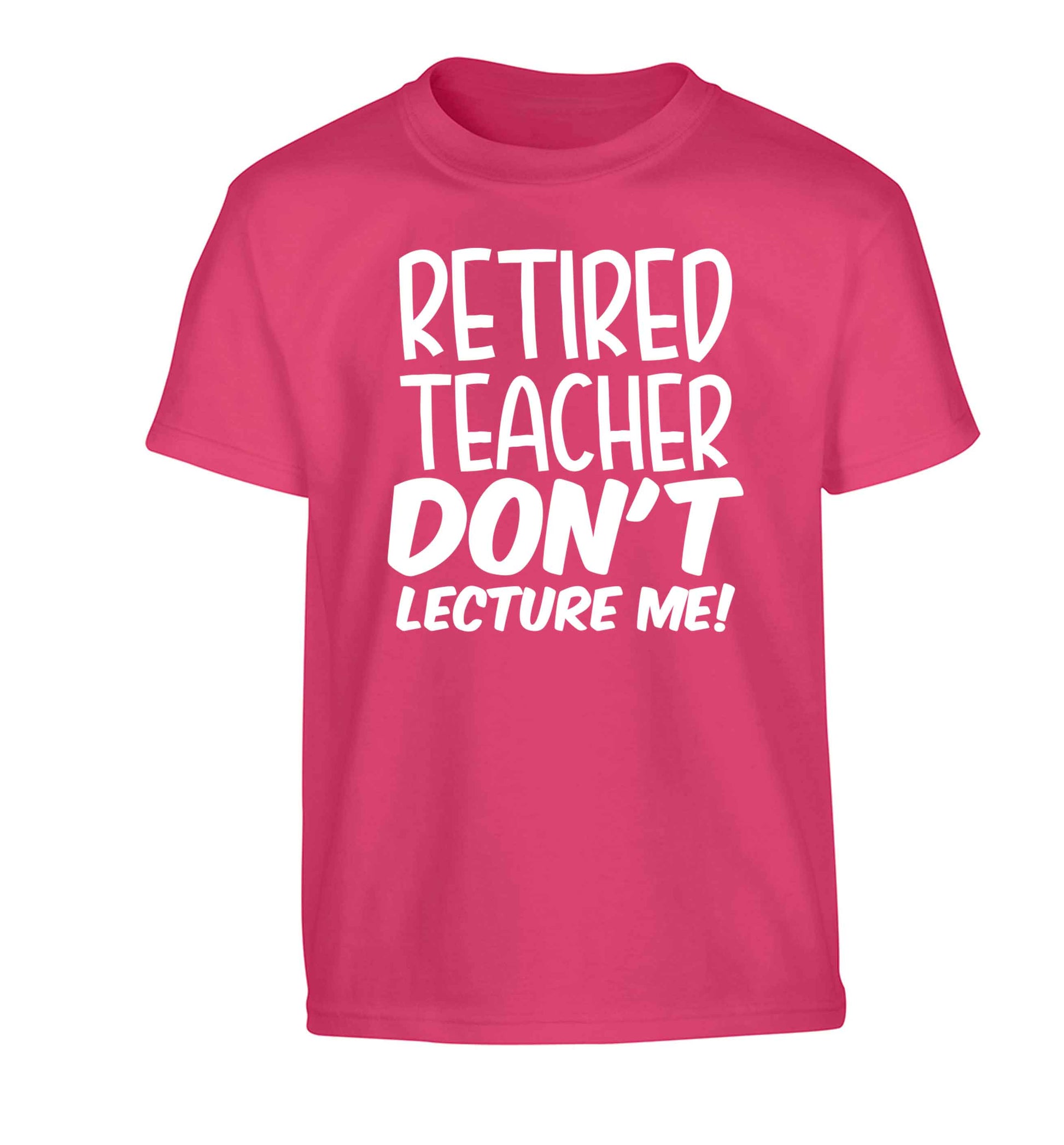 Retired teacher don't lecture me! Children's pink Tshirt 12-13 Years