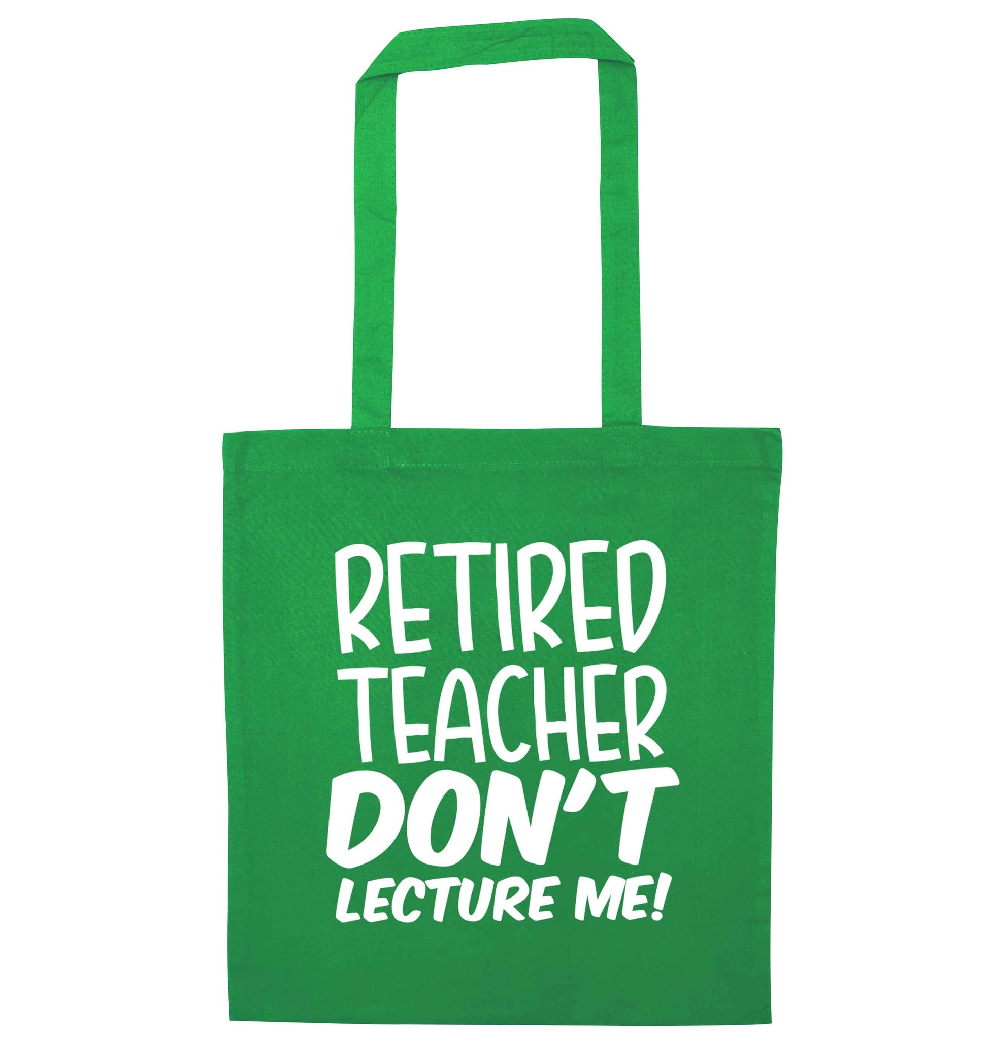 Retired teacher don't lecture me! green tote bag