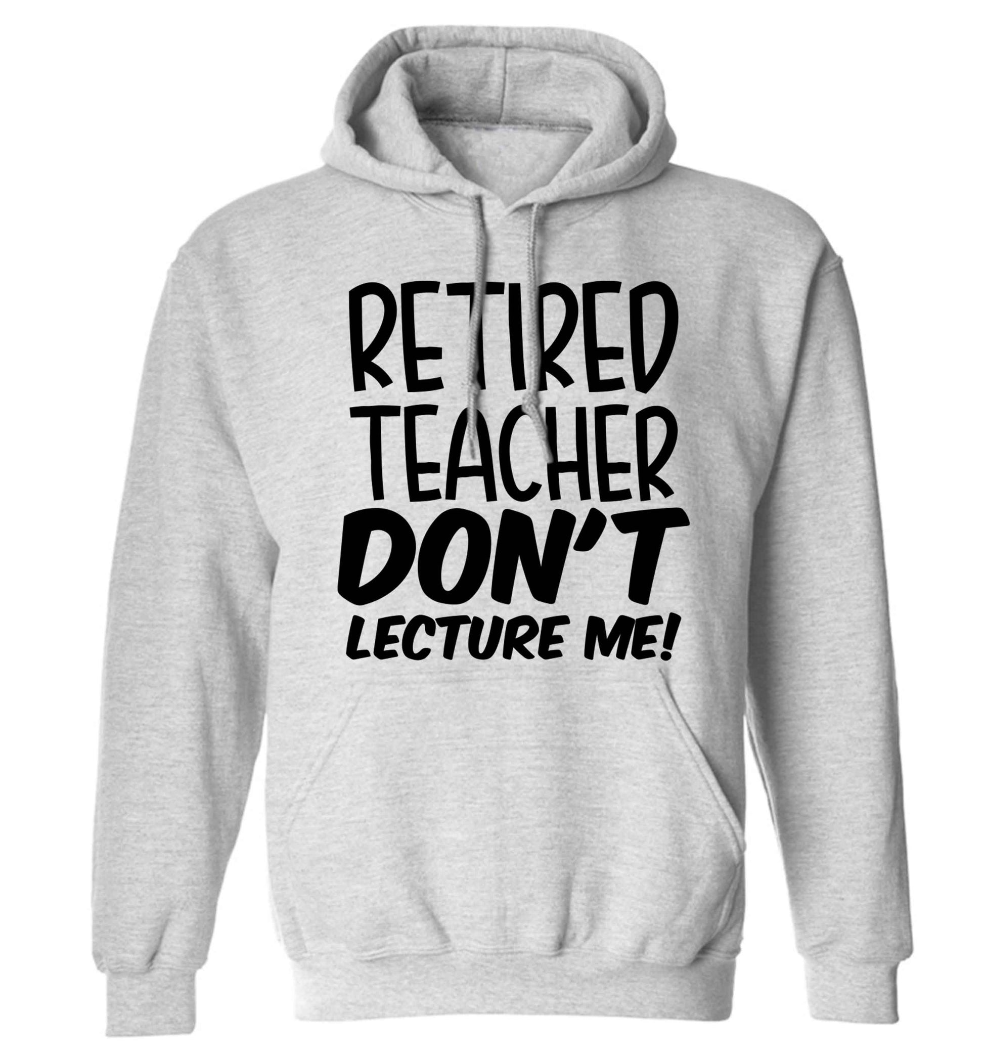 Retired teacher don't lecture me! adults unisex grey hoodie 2XL