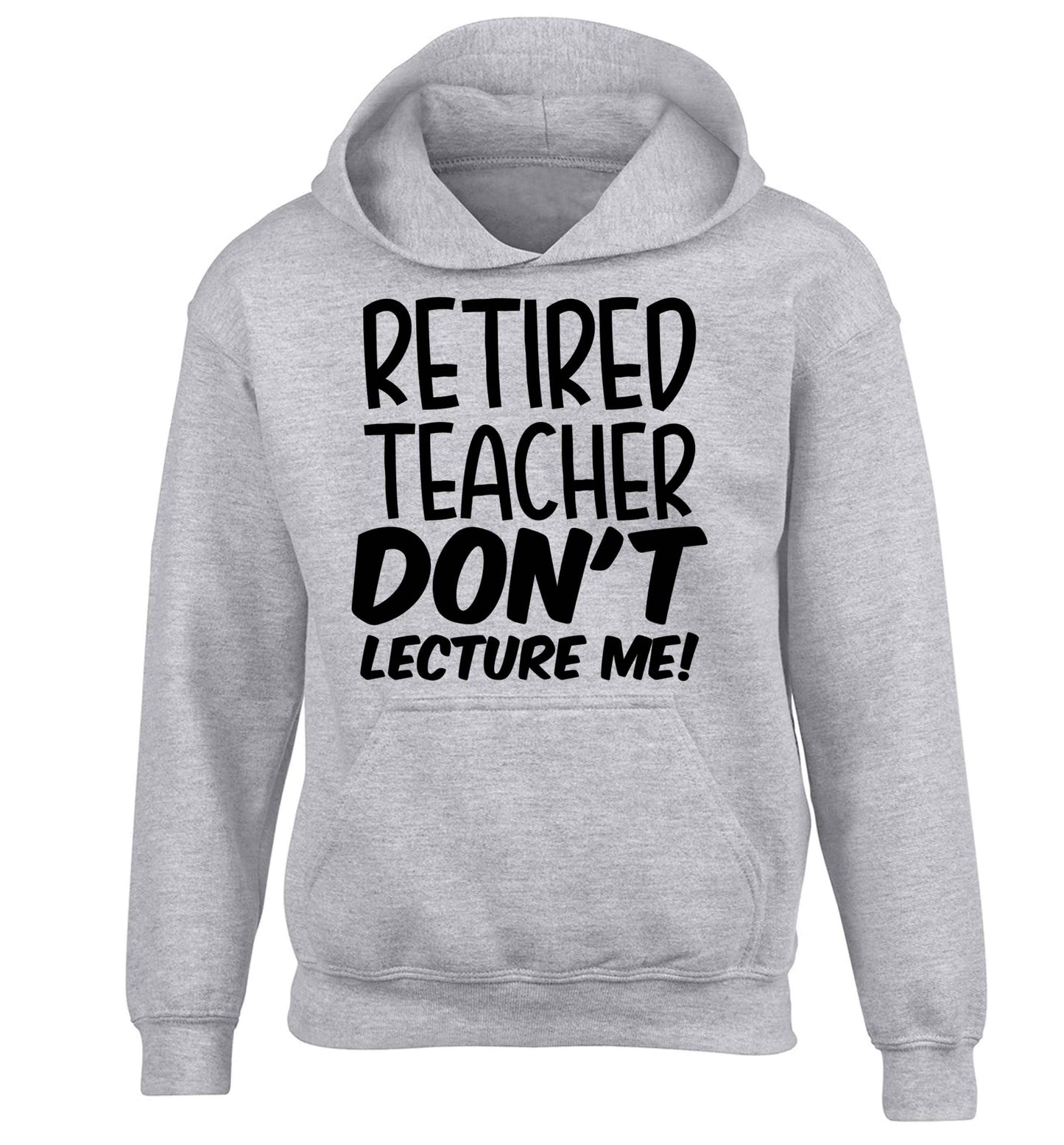 Retired teacher don't lecture me! children's grey hoodie 12-13 Years