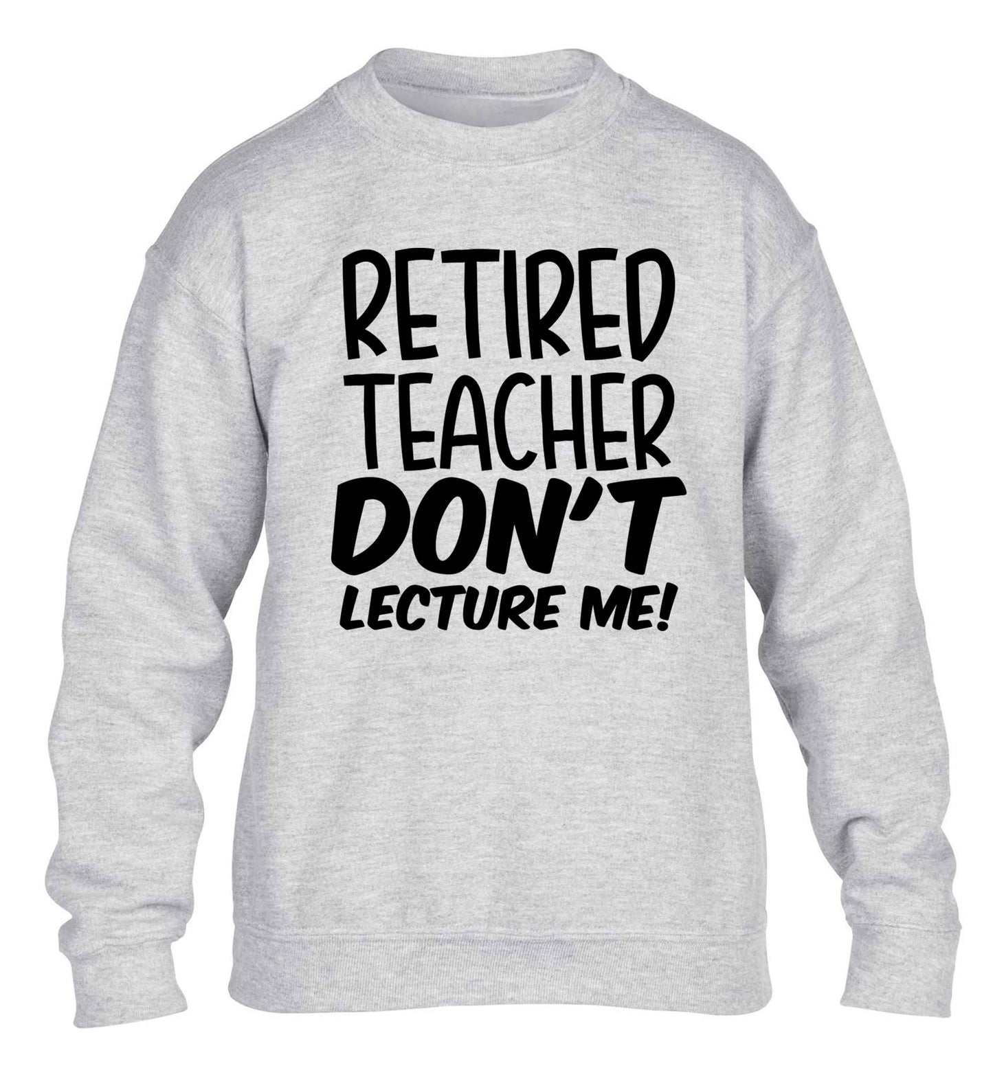Retired teacher don't lecture me! children's grey sweater 12-13 Years