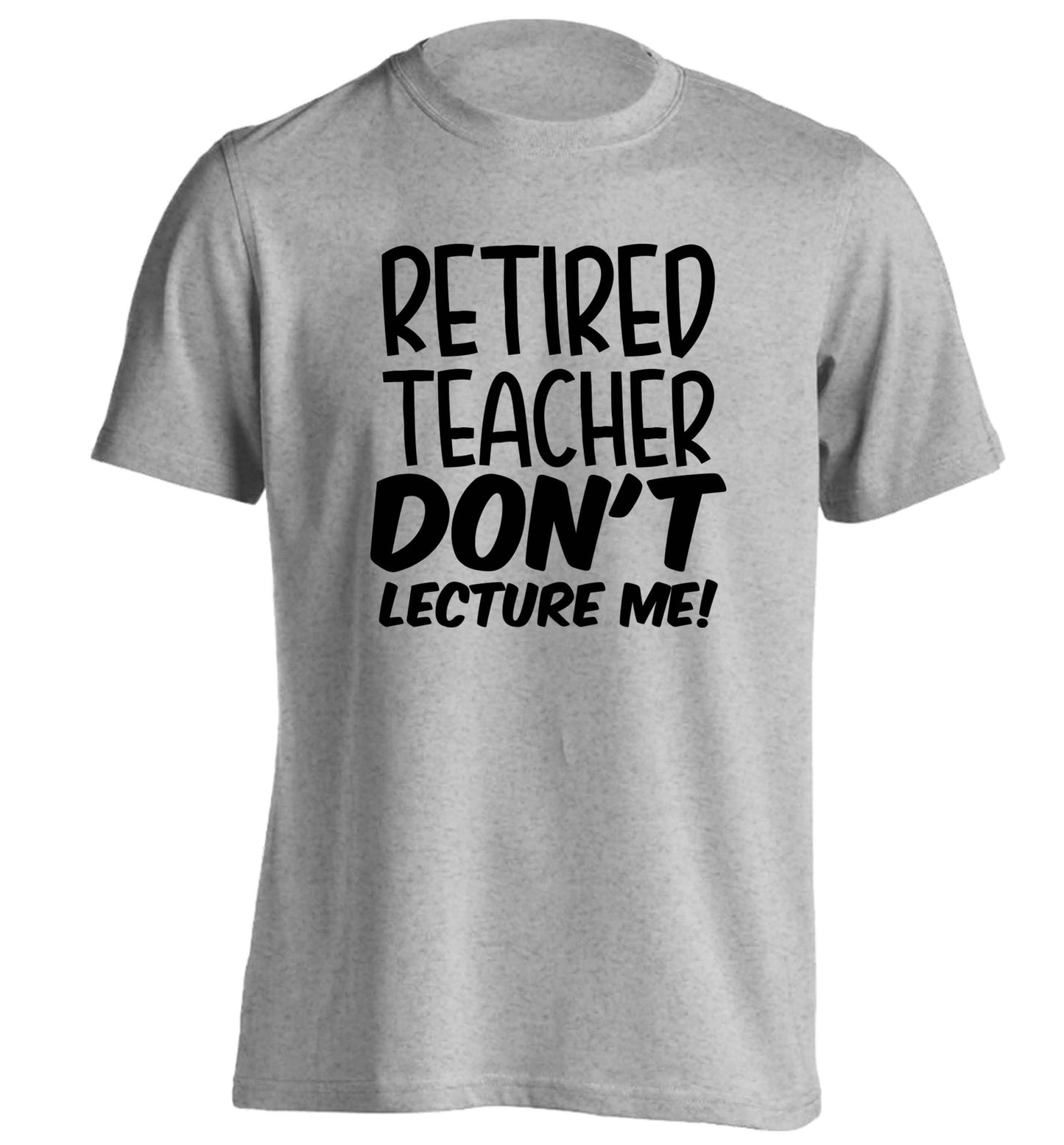 Retired teacher don't lecture me! adults unisex grey Tshirt 2XL