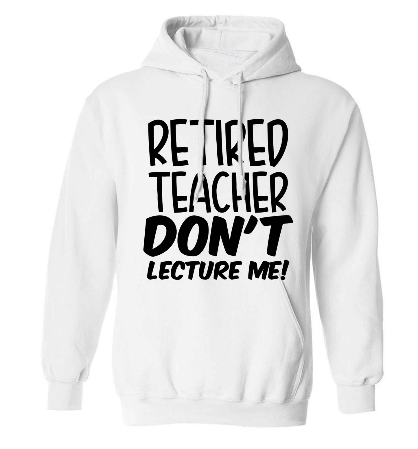 Retired teacher don't lecture me! adults unisex white hoodie 2XL