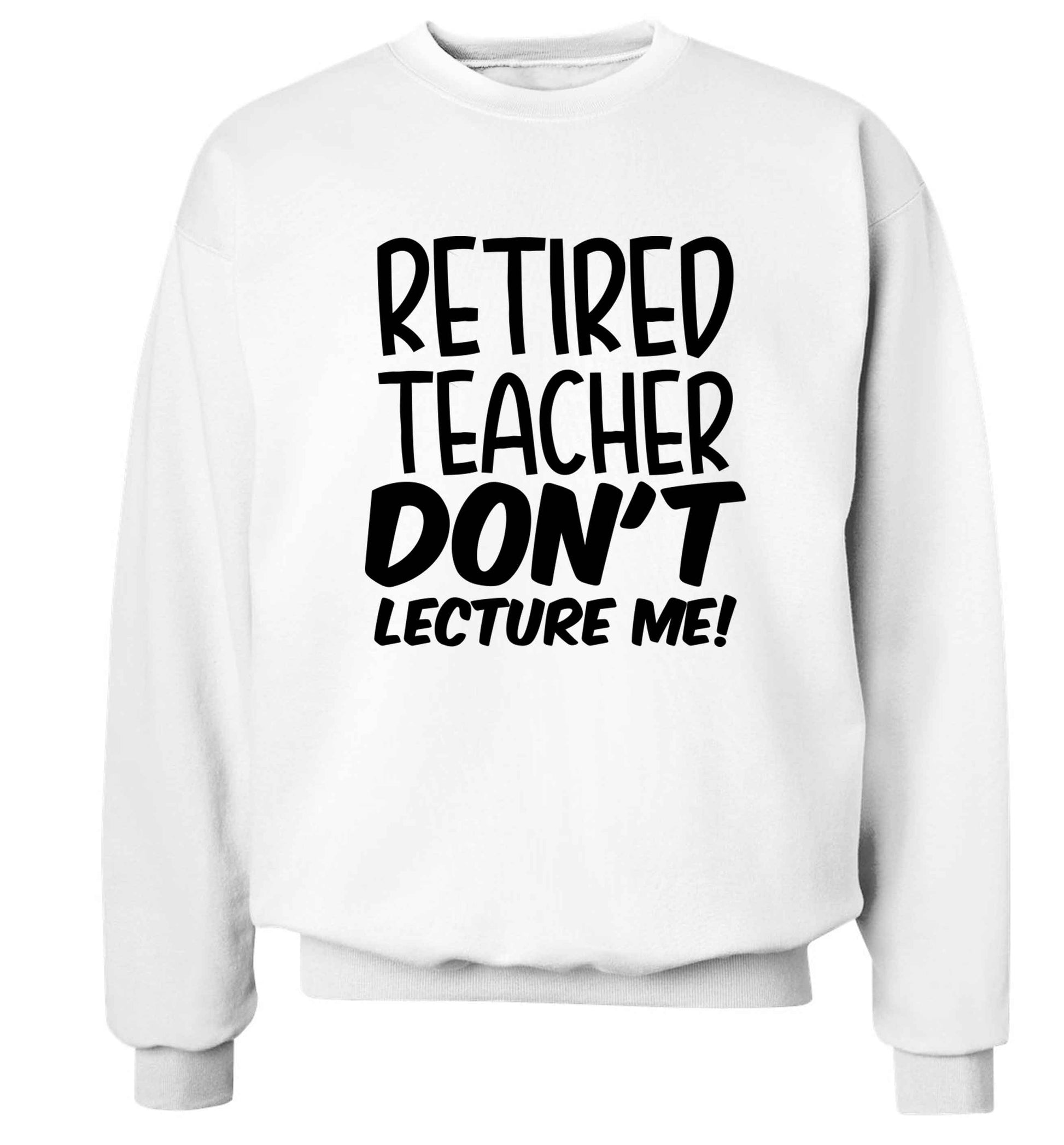 Retired teacher don't lecture me! Adult's unisex white Sweater 2XL