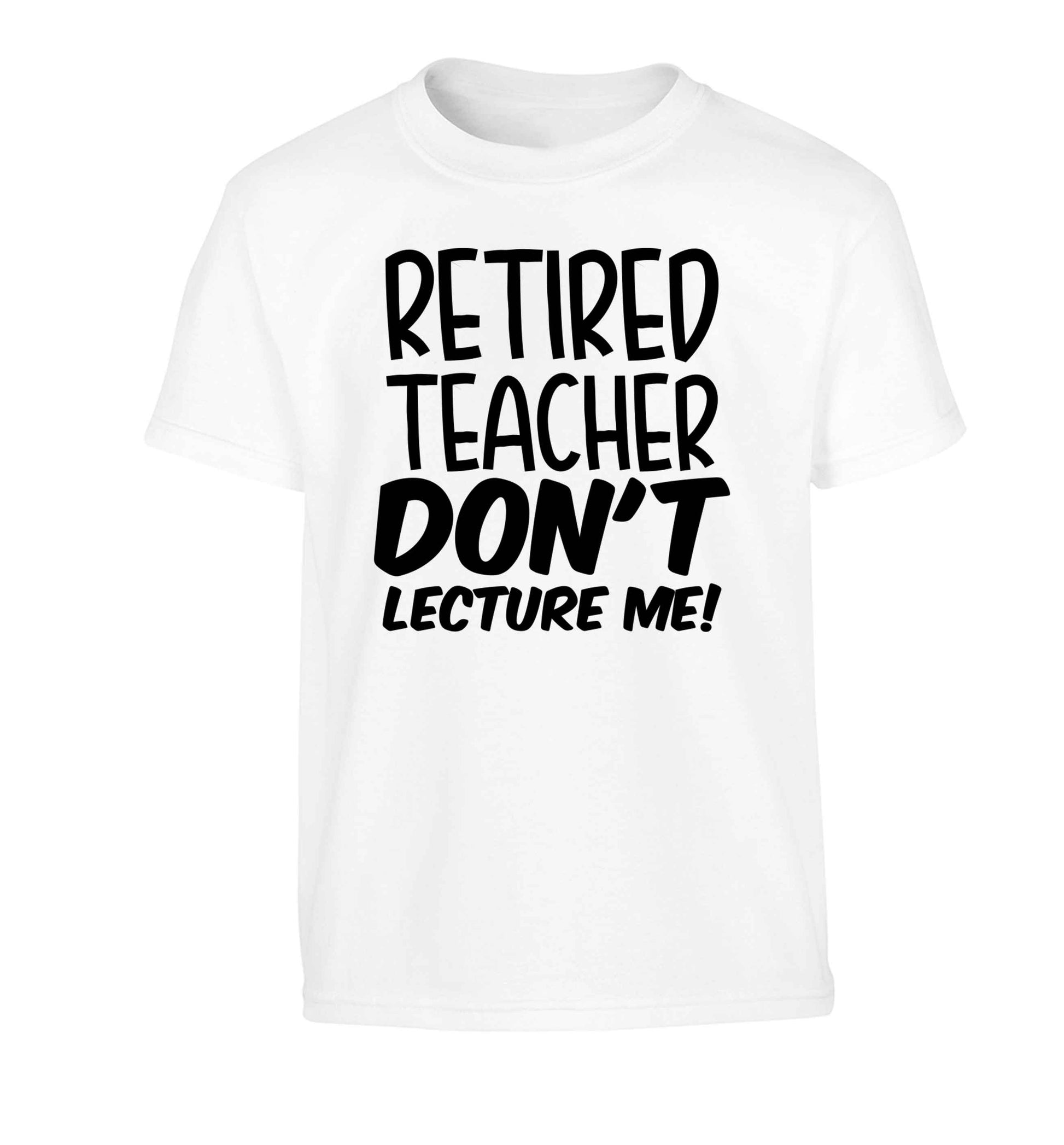 Retired teacher don't lecture me! Children's white Tshirt 12-13 Years