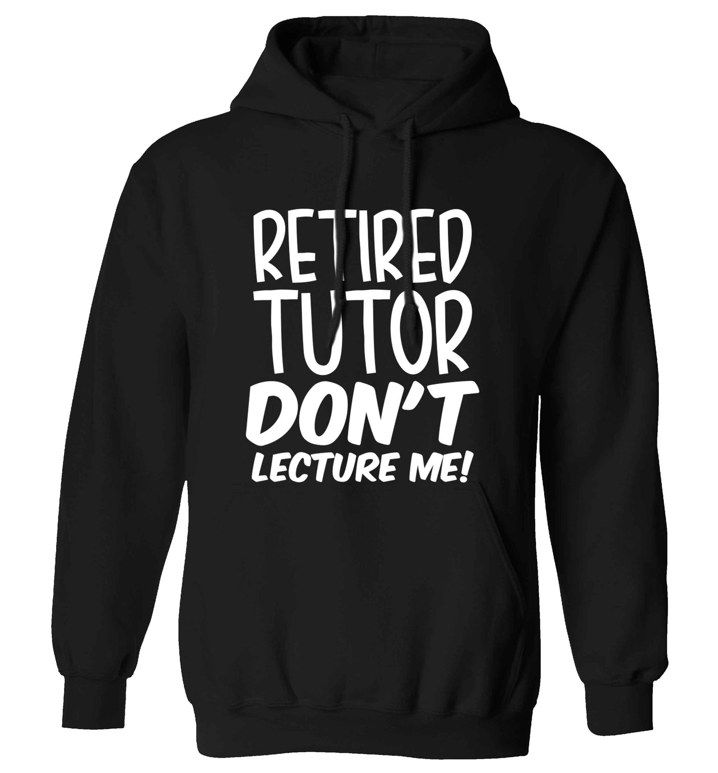 Retired tutor don't lecture me! adults unisex black hoodie 2XL