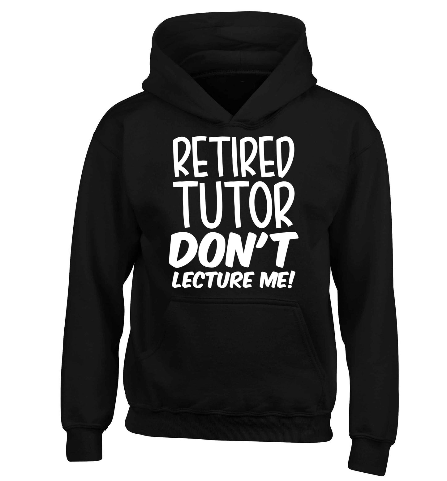 Retired tutor don't lecture me! children's black hoodie 12-13 Years