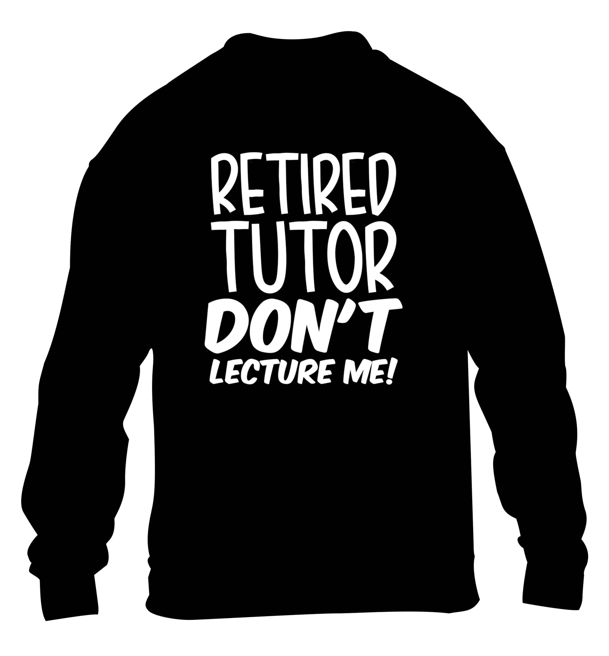 Retired tutor don't lecture me! children's black sweater 12-13 Years