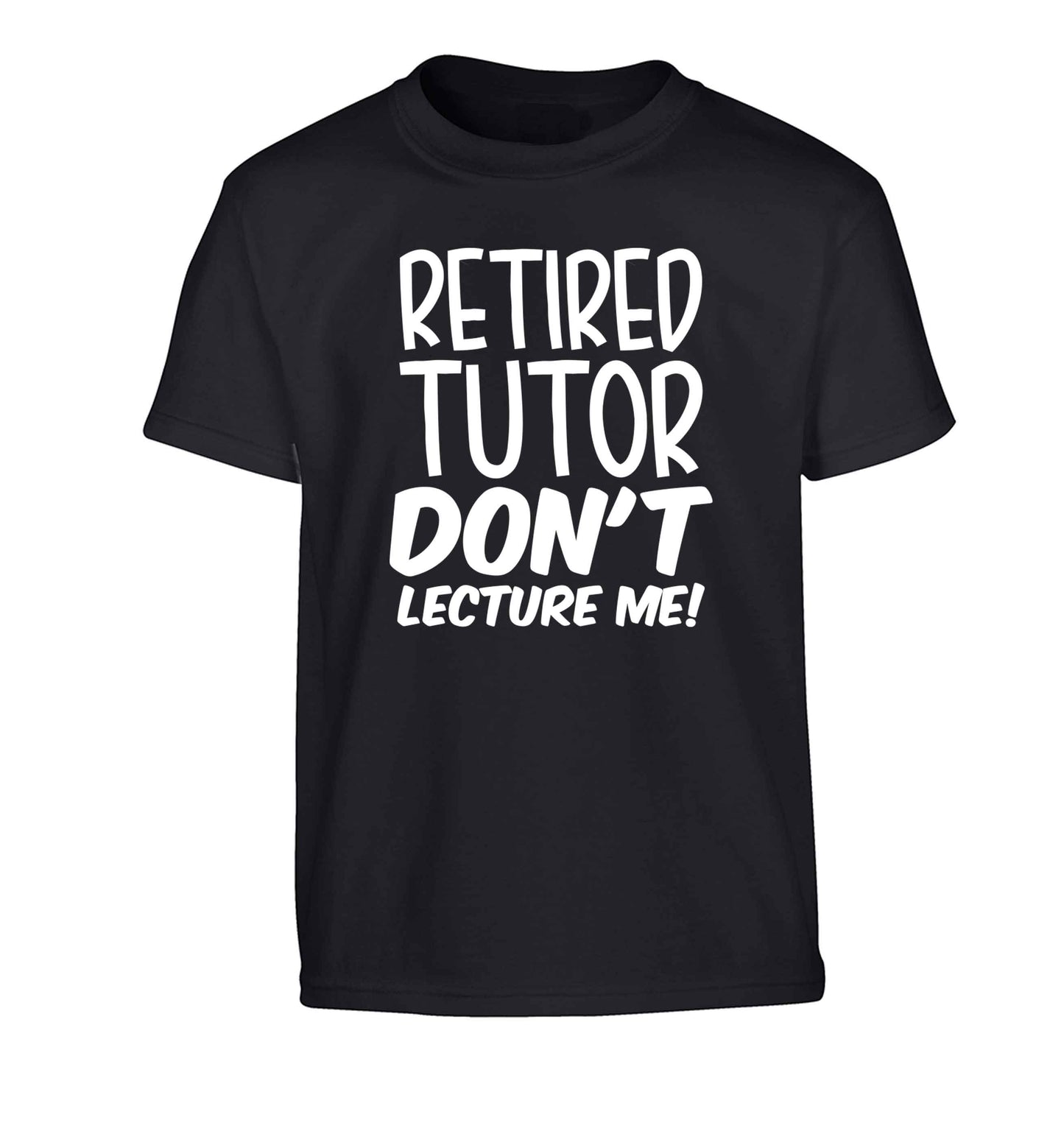 Retired tutor don't lecture me! Children's black Tshirt 12-13 Years