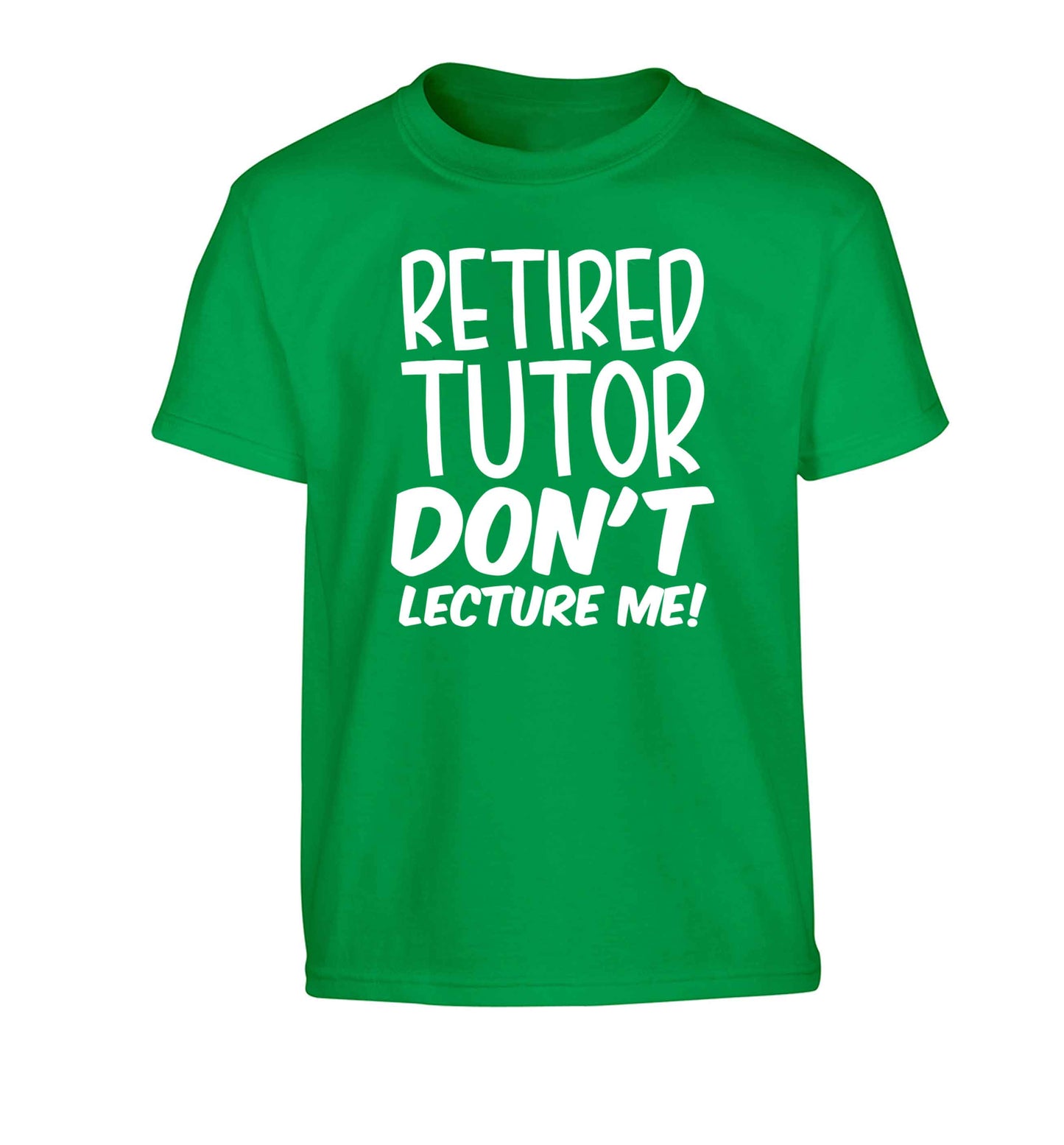 Retired tutor don't lecture me! Children's green Tshirt 12-13 Years