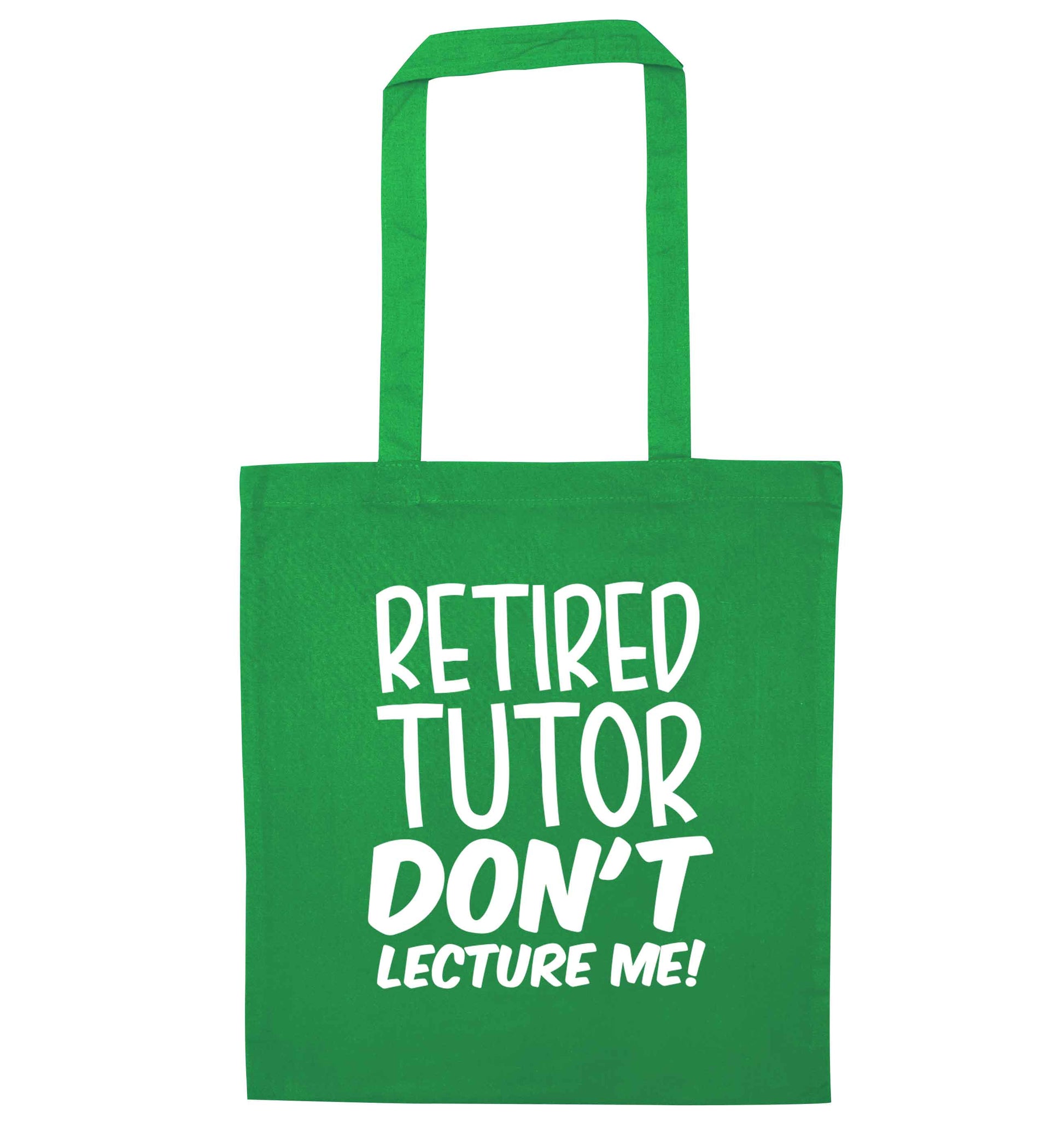 Retired tutor don't lecture me! green tote bag