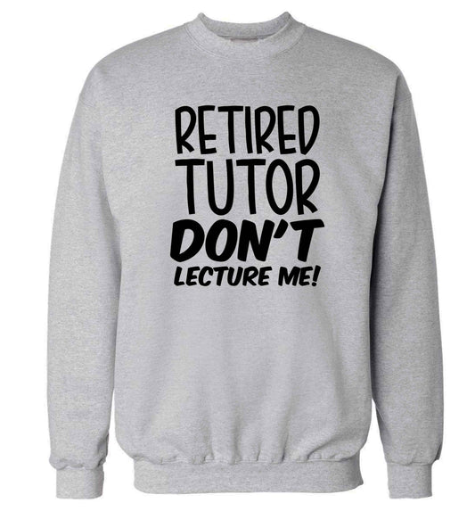 Retired tutor don't lecture me! Adult's unisex grey Sweater 2XL