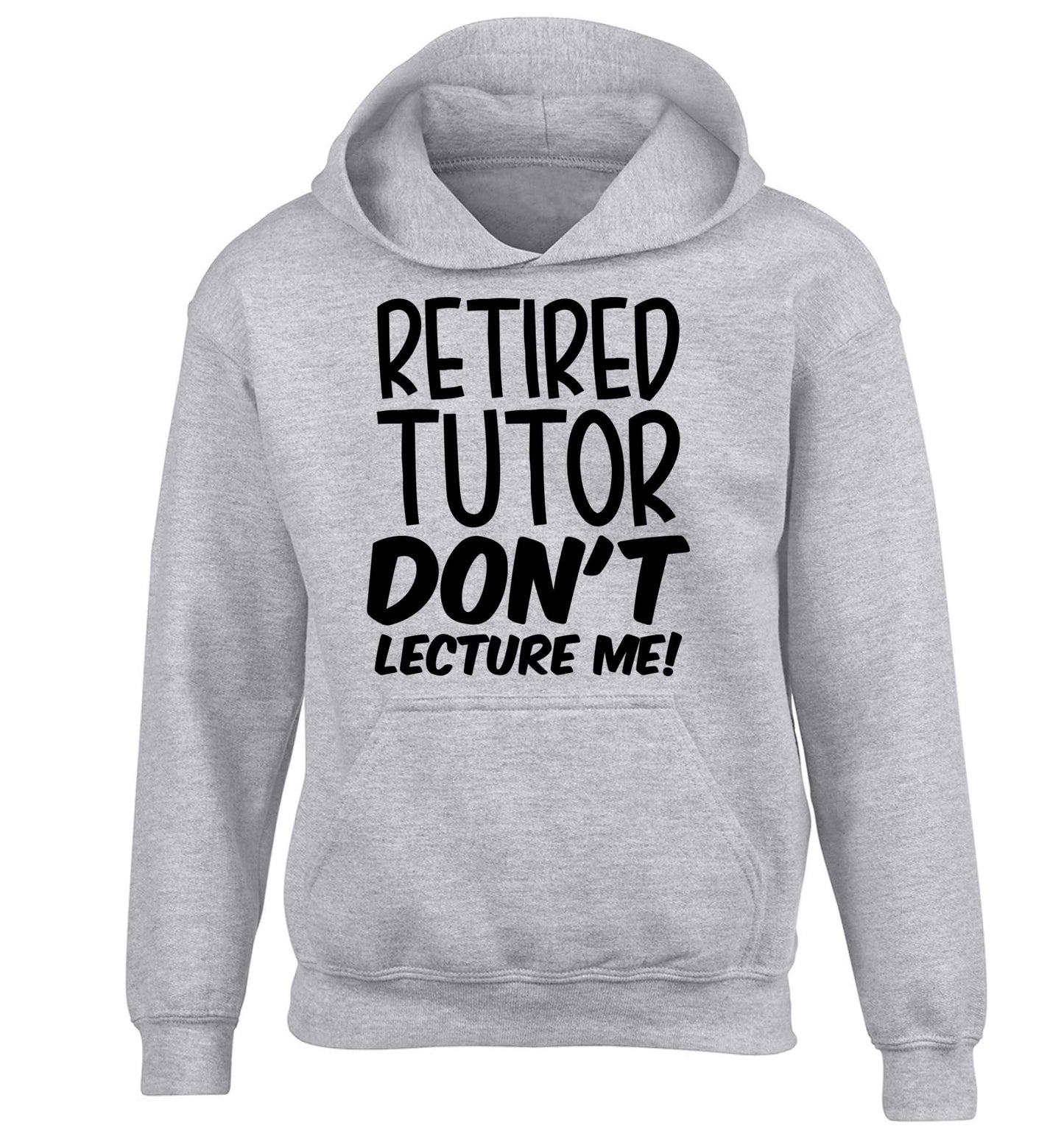Retired tutor don't lecture me! children's grey hoodie 12-13 Years