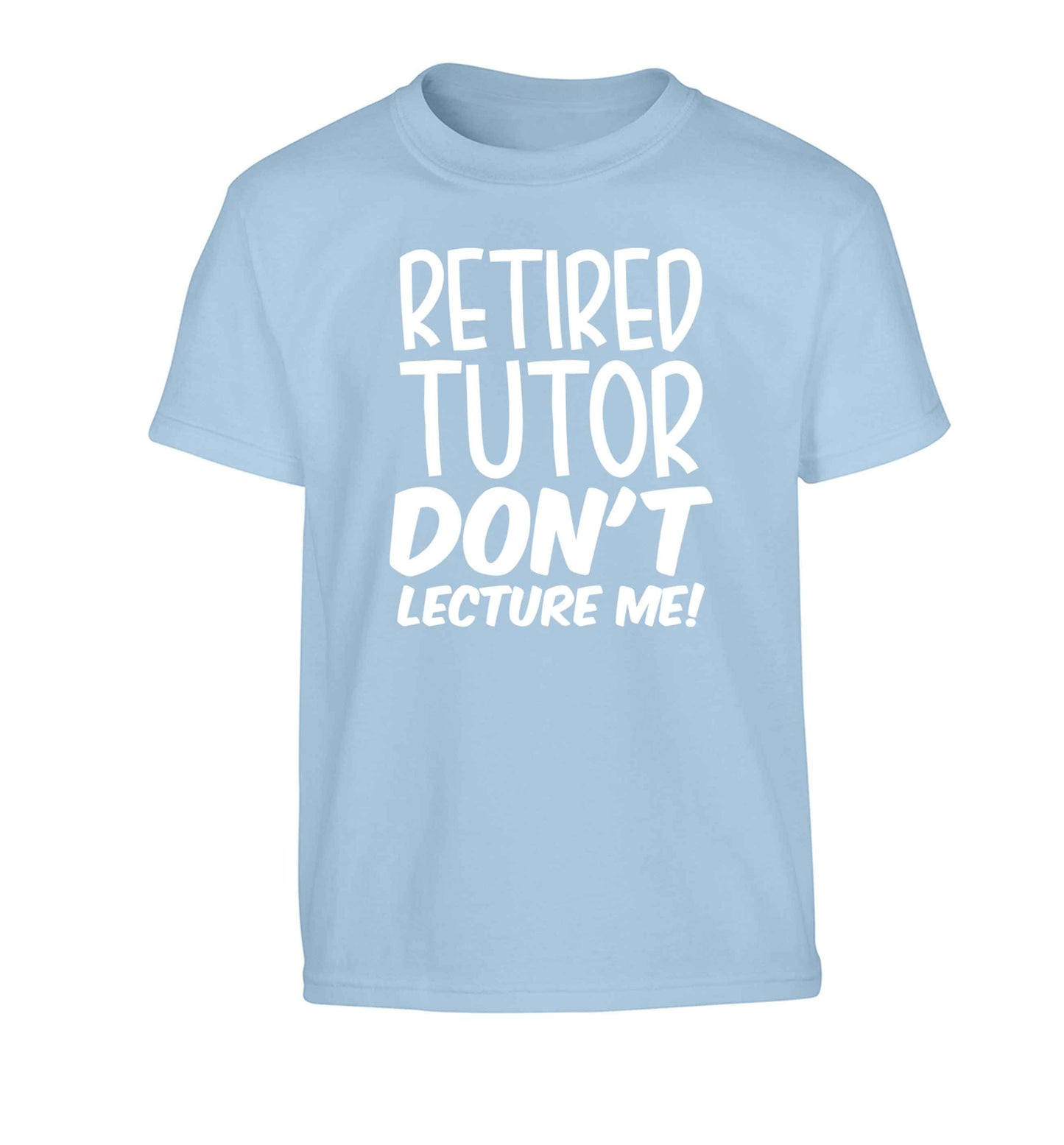Retired tutor don't lecture me! Children's light blue Tshirt 12-13 Years