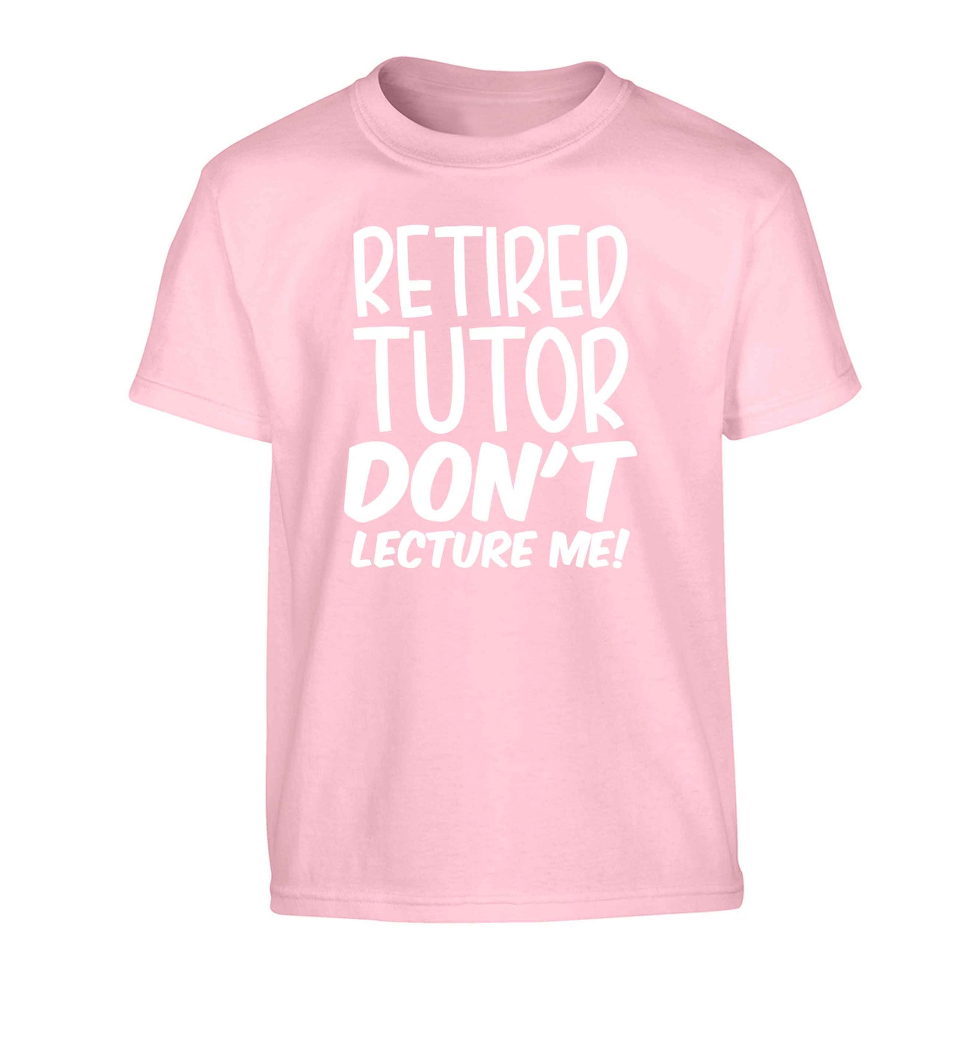 Retired tutor don't lecture me! Children's light pink Tshirt 12-13 Years