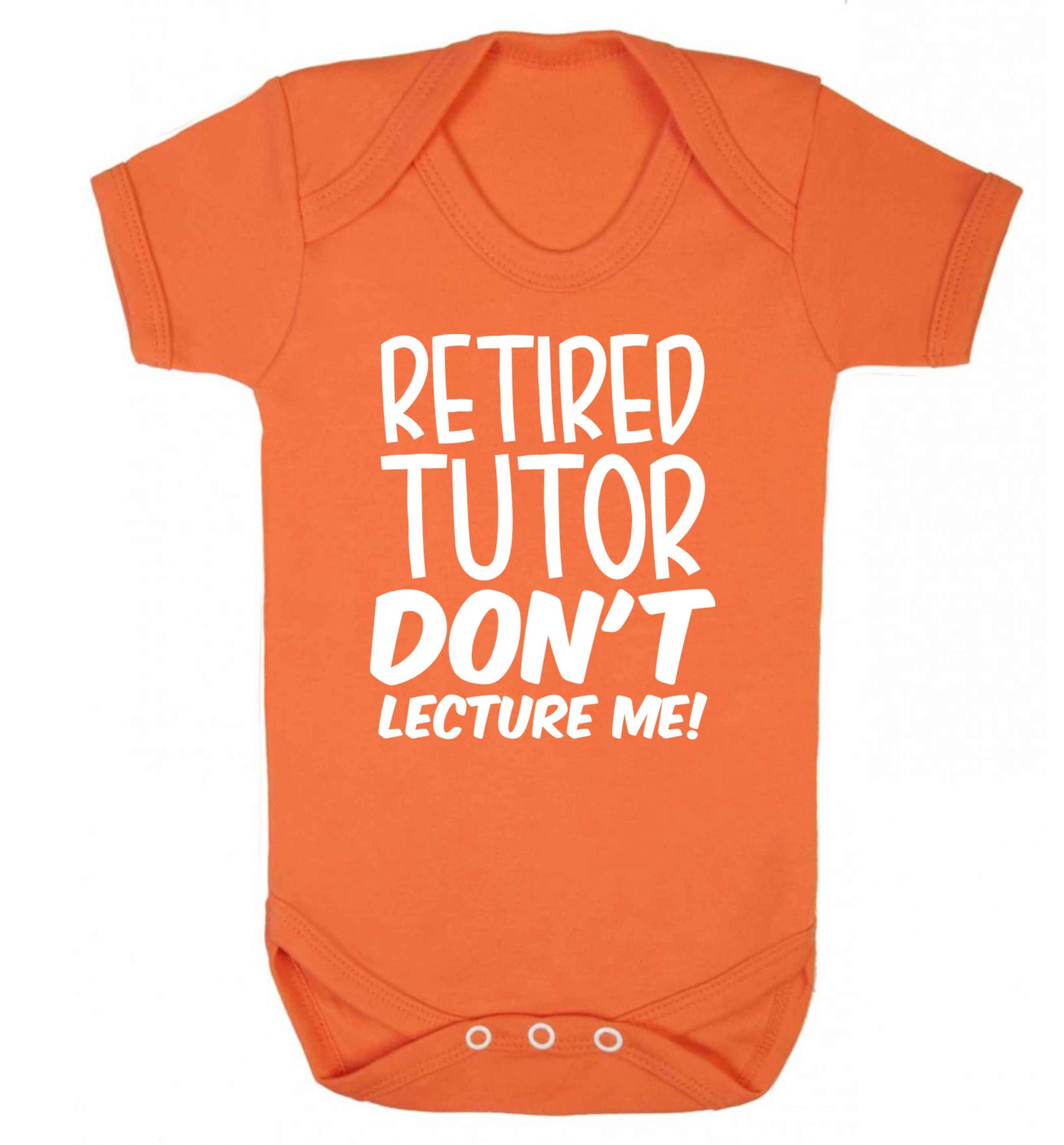 Retired tutor don't lecture me! Baby Vest orange 18-24 months