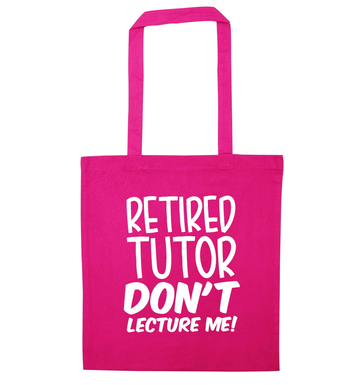 Retired tutor don't lecture me! pink tote bag