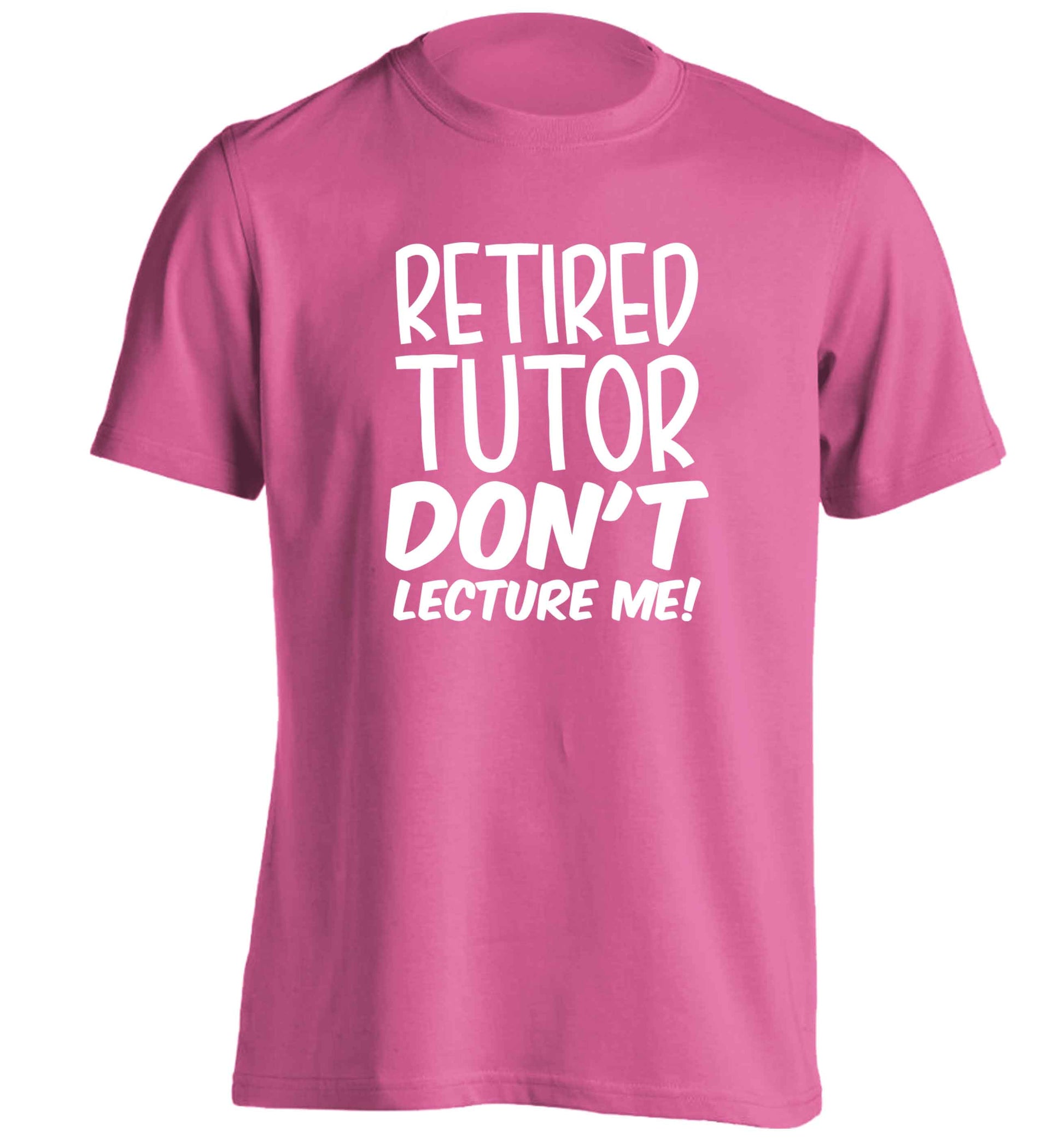 Retired tutor don't lecture me! adults unisex pink Tshirt 2XL