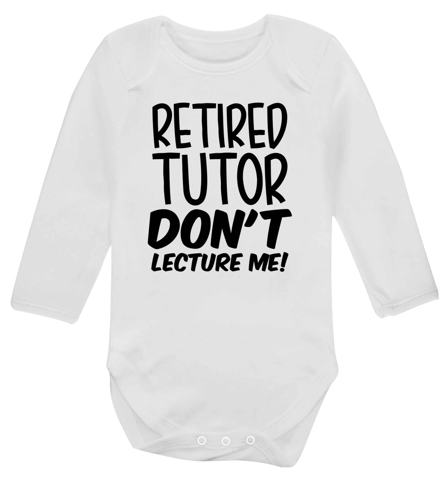 Retired tutor don't lecture me! Baby Vest long sleeved white 6-12 months