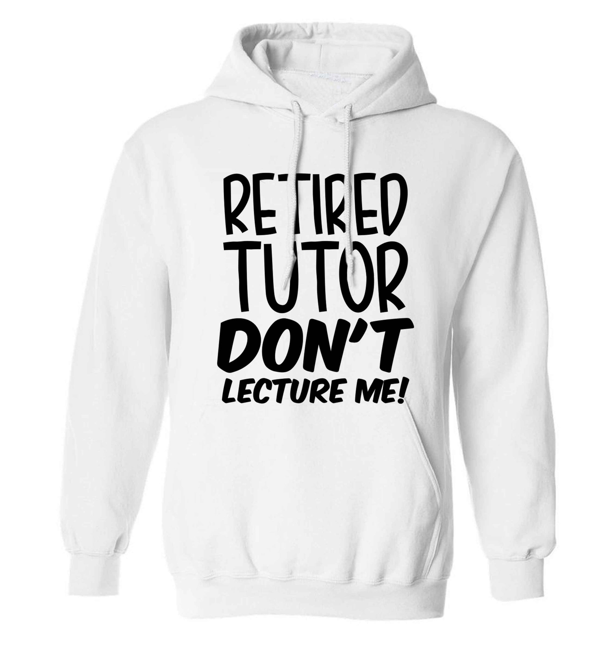 Retired tutor don't lecture me! adults unisex white hoodie 2XL