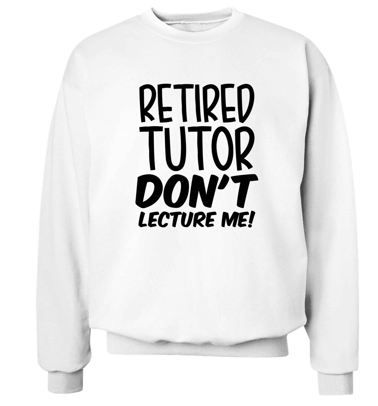 Retired tutor don't lecture me! Adult's unisex white Sweater 2XL