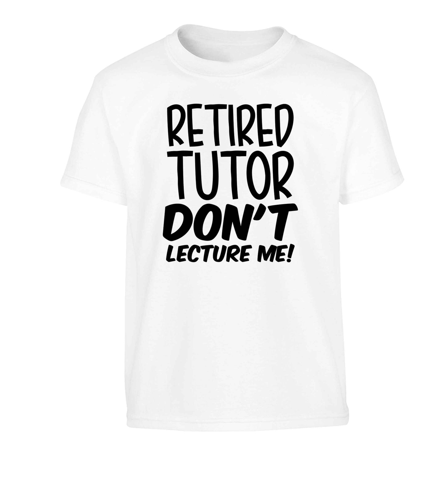 Retired tutor don't lecture me! Children's white Tshirt 12-13 Years