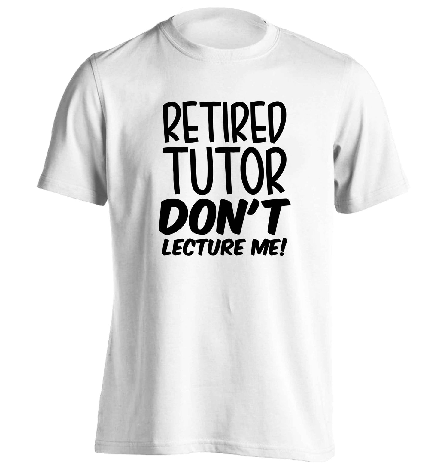 Retired tutor don't lecture me! adults unisex white Tshirt 2XL