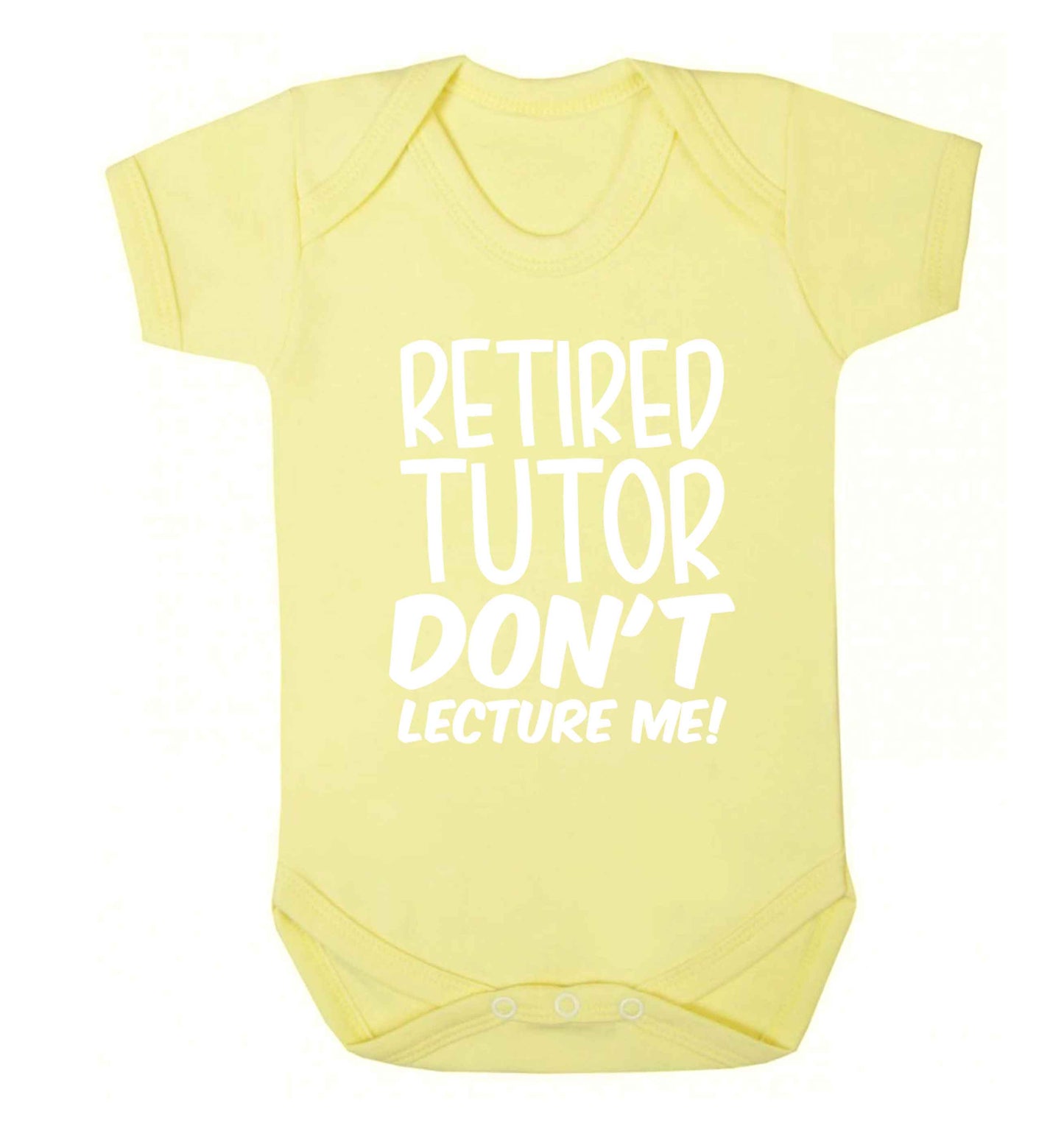 Retired tutor don't lecture me! Baby Vest pale yellow 18-24 months