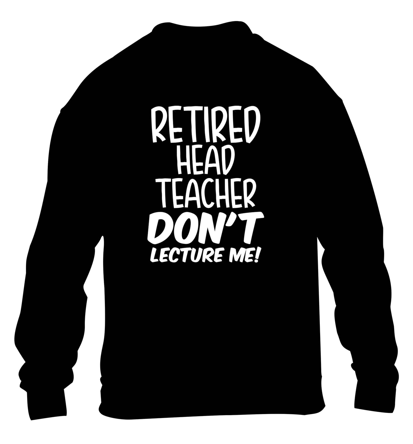 Retired head teacher don't lecture me! children's black sweater 12-13 Years