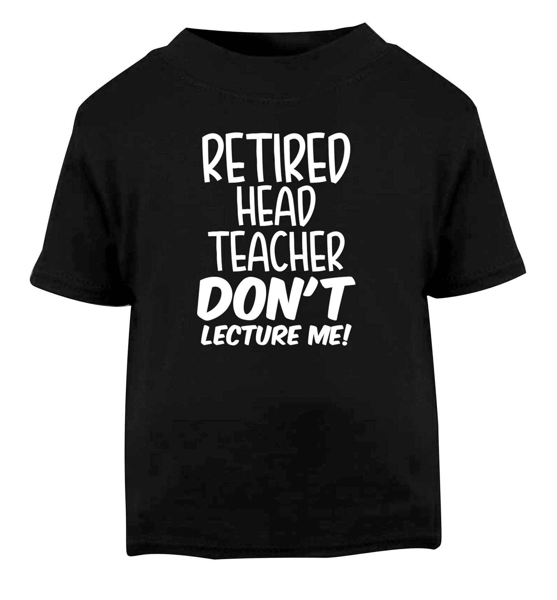 Retired head teacher don't lecture me! Black Baby Toddler Tshirt 2 years