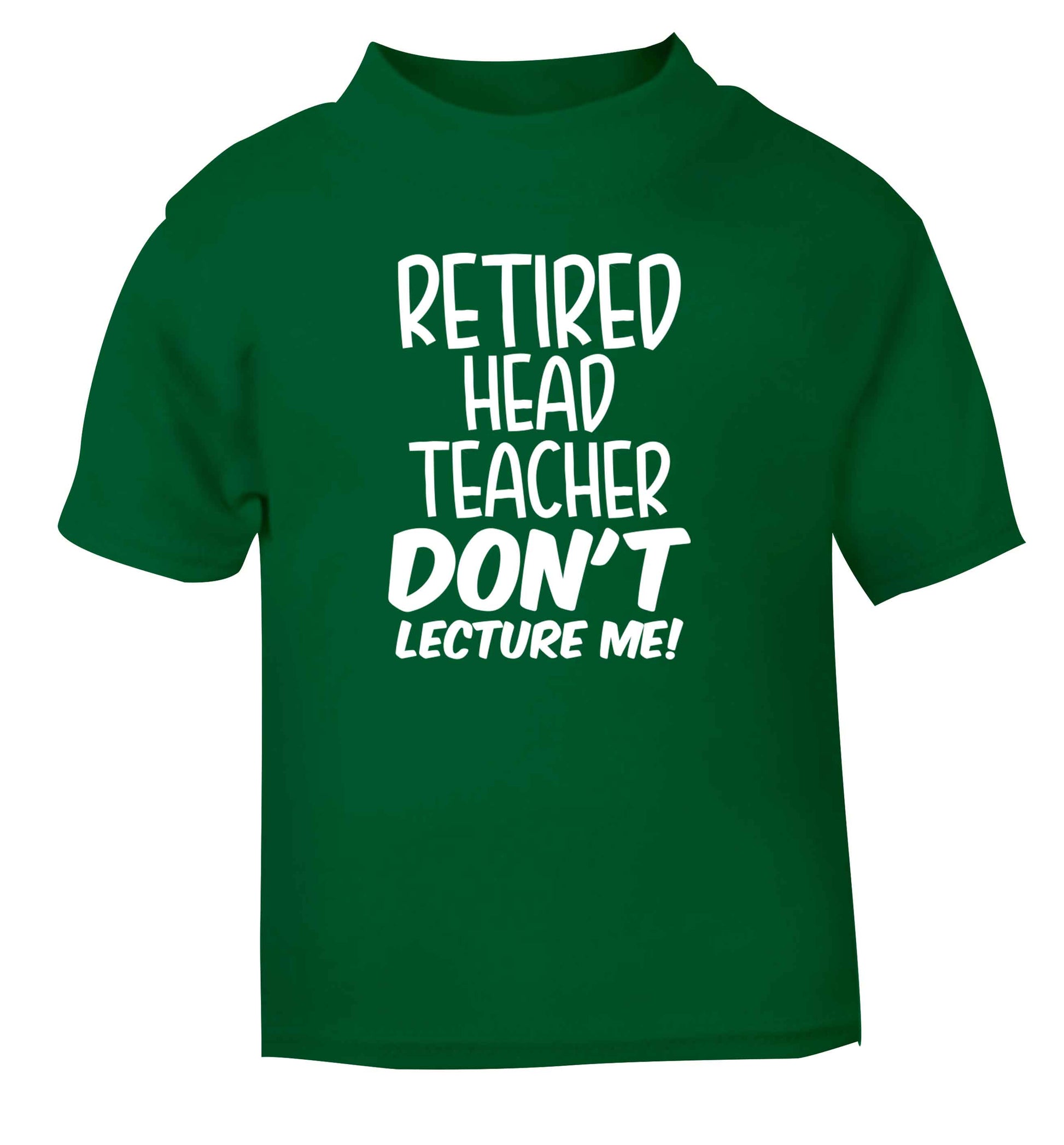 Retired head teacher don't lecture me! green Baby Toddler Tshirt 2 Years