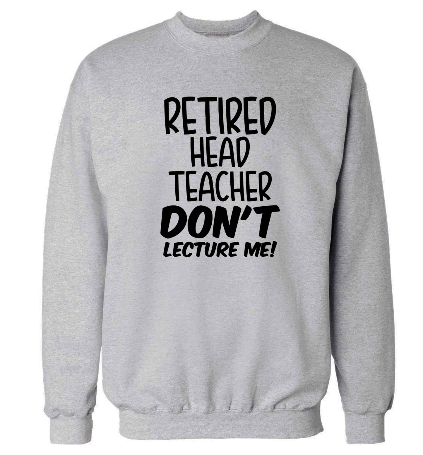 Retired head teacher don't lecture me! Adult's unisex grey Sweater 2XL