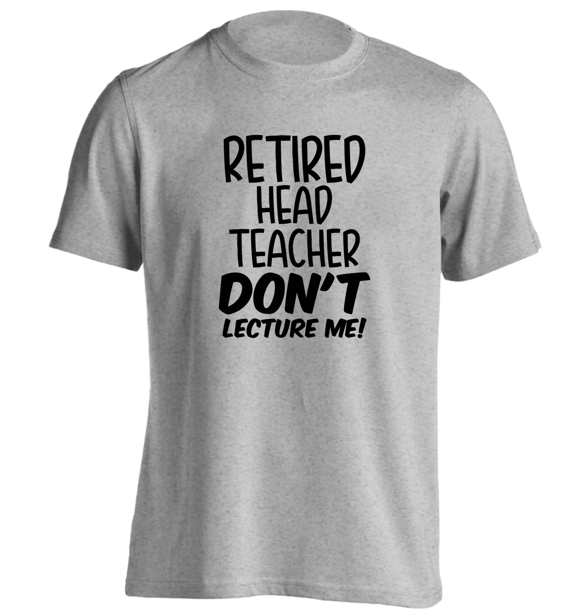 Retired head teacher don't lecture me! adults unisex grey Tshirt 2XL
