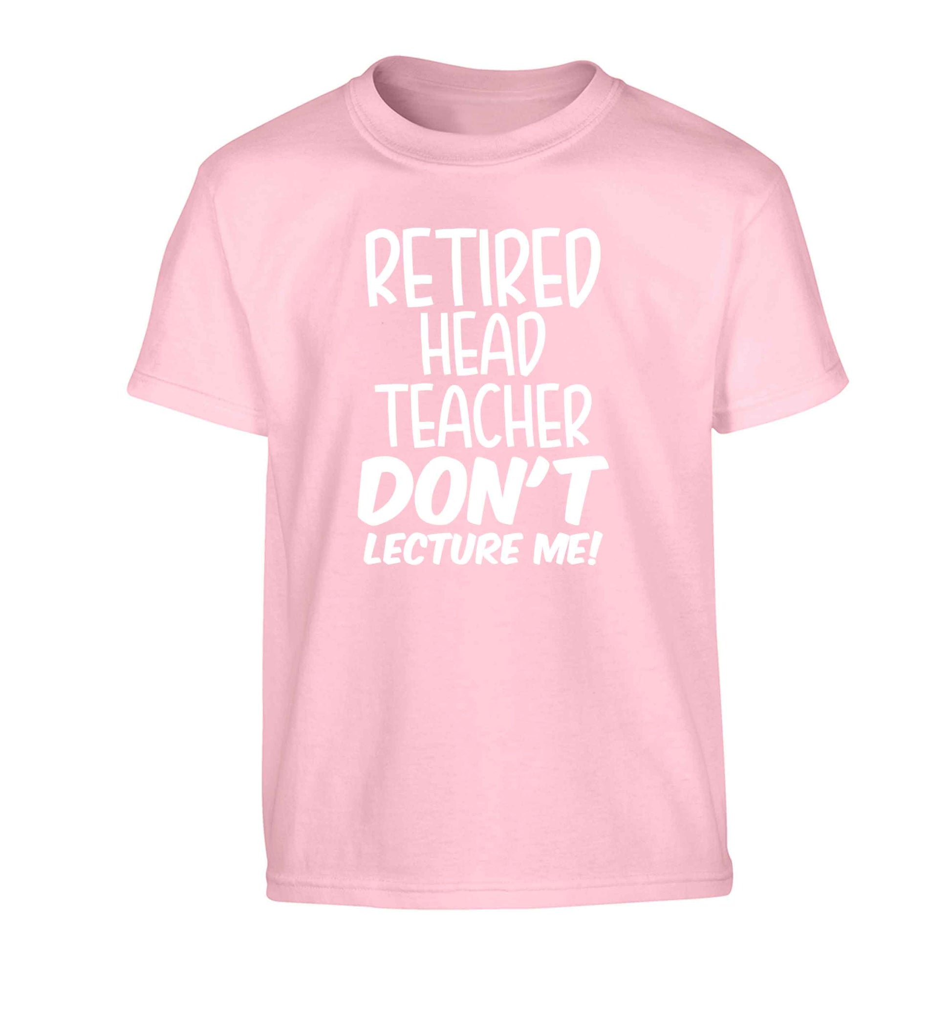 Retired head teacher don't lecture me! Children's light pink Tshirt 12-13 Years