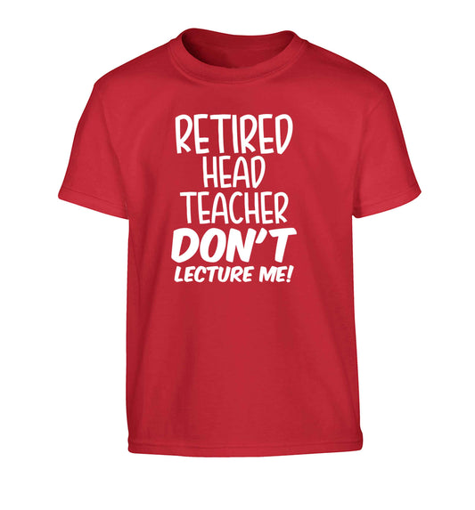 Retired head teacher don't lecture me! Children's red Tshirt 12-13 Years