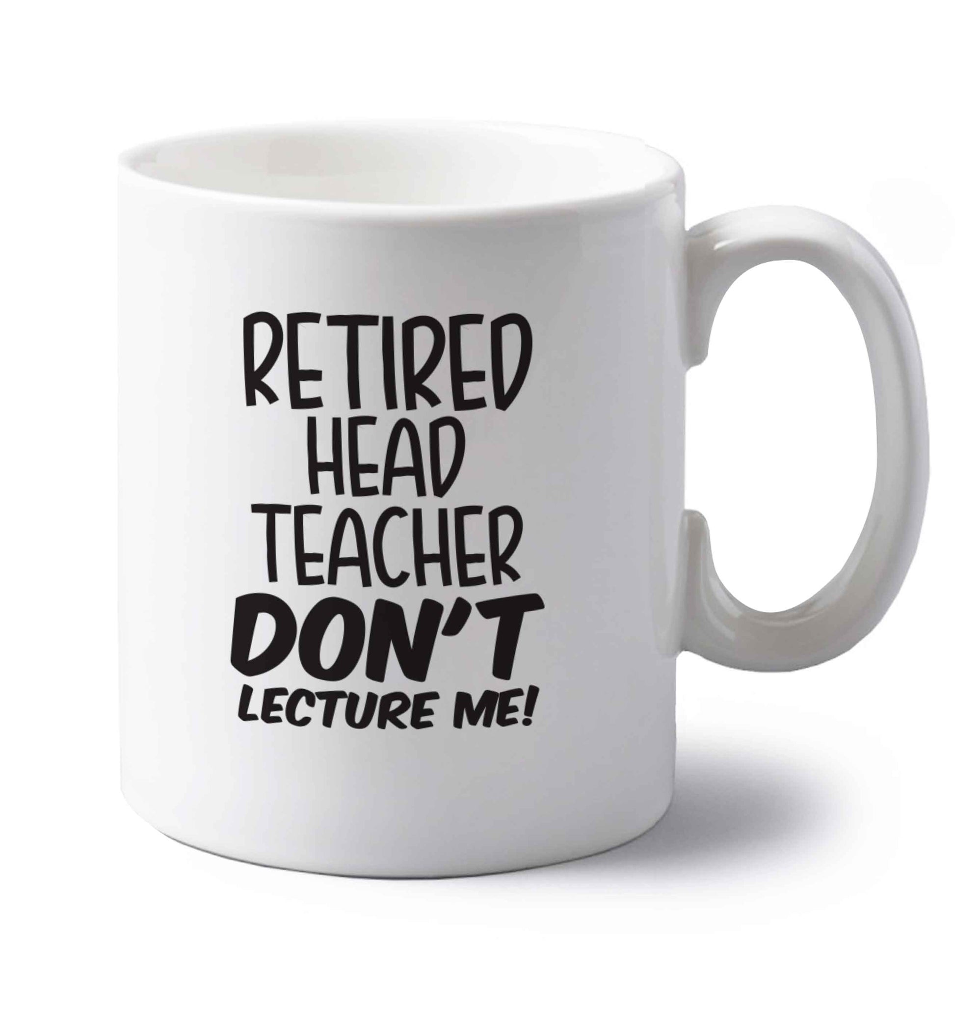 Retired head teacher don't lecture me! left handed white ceramic mug 