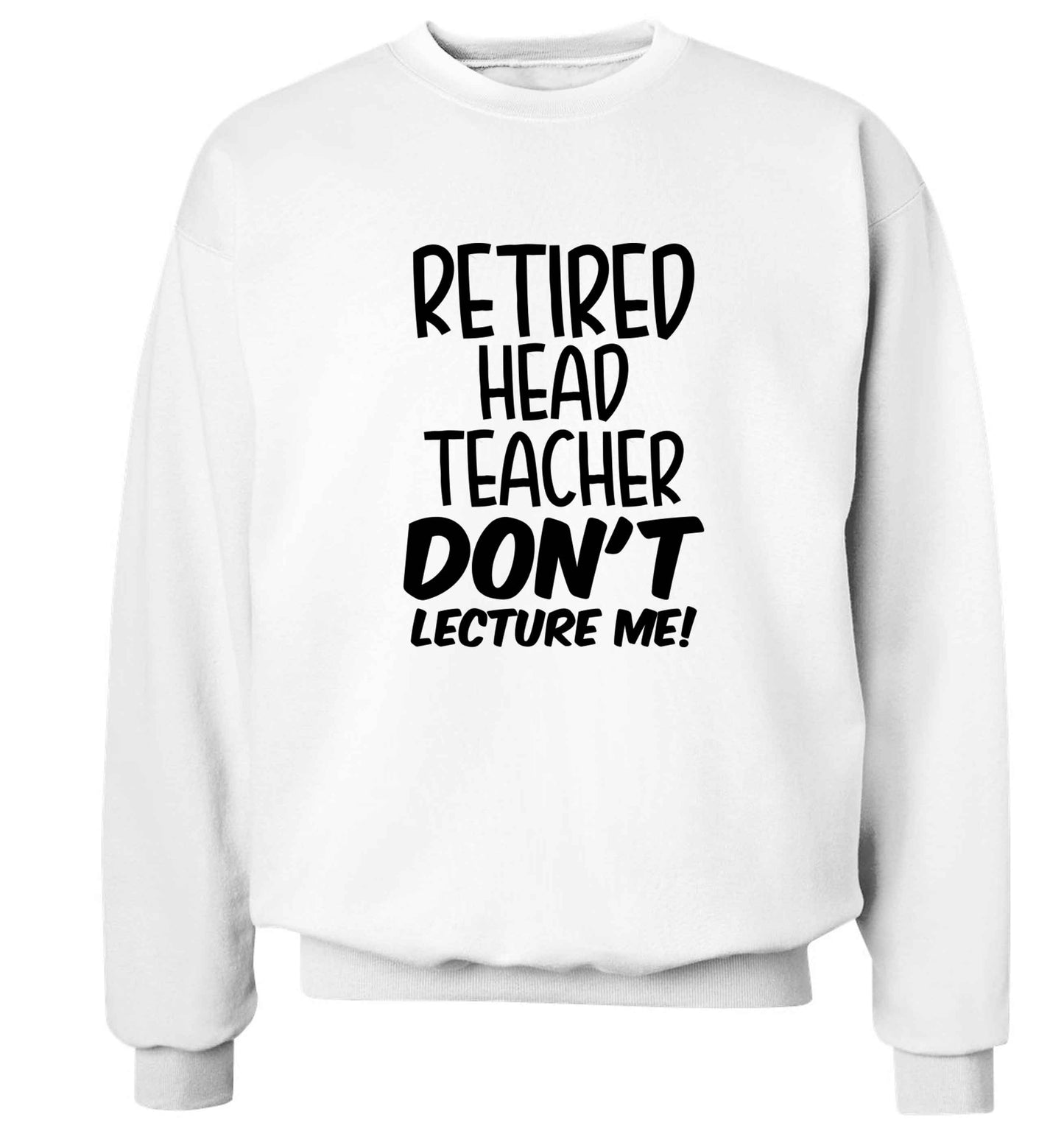 Retired head teacher don't lecture me! Adult's unisex white Sweater 2XL