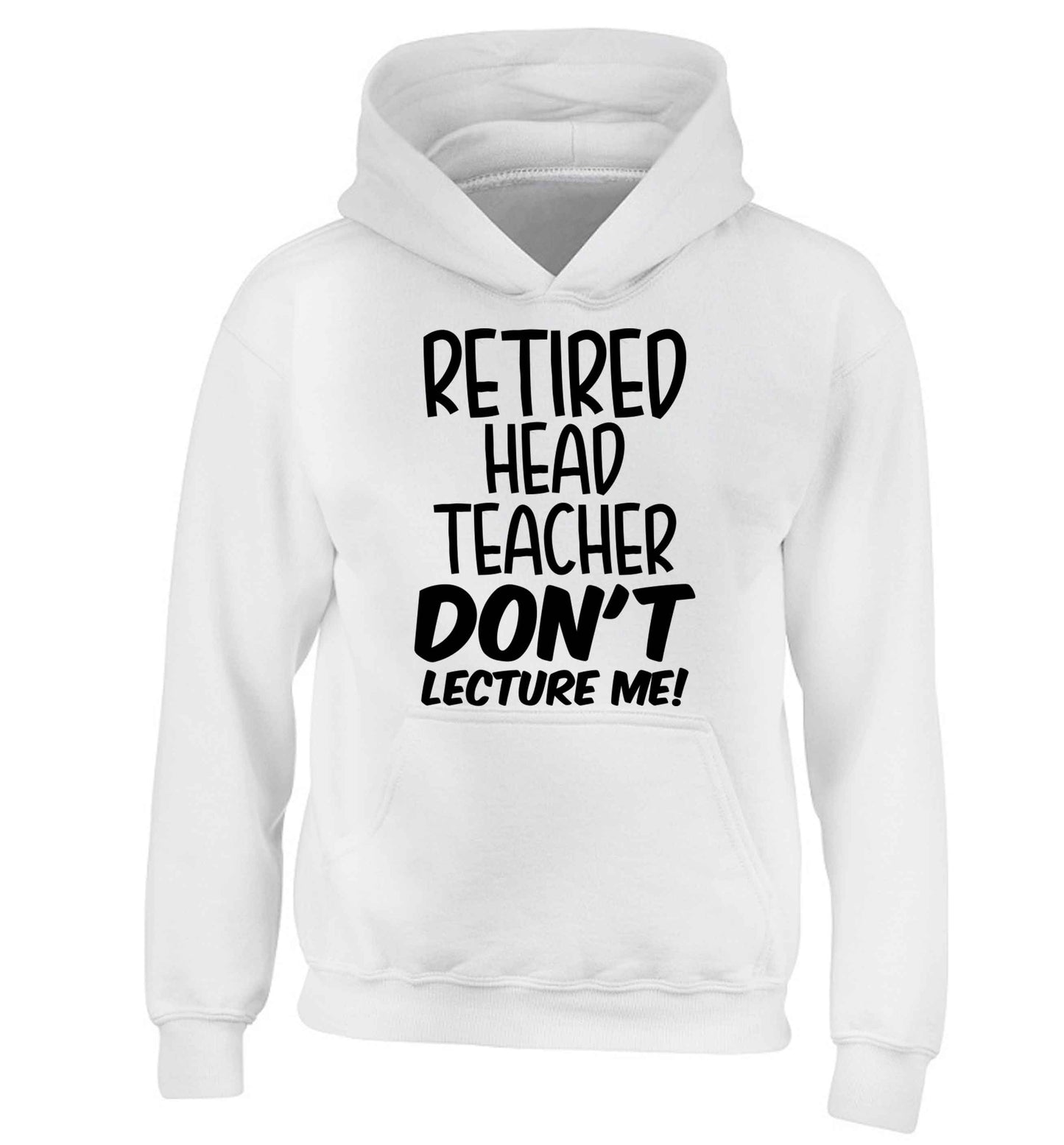 Retired head teacher don't lecture me! children's white hoodie 12-13 Years