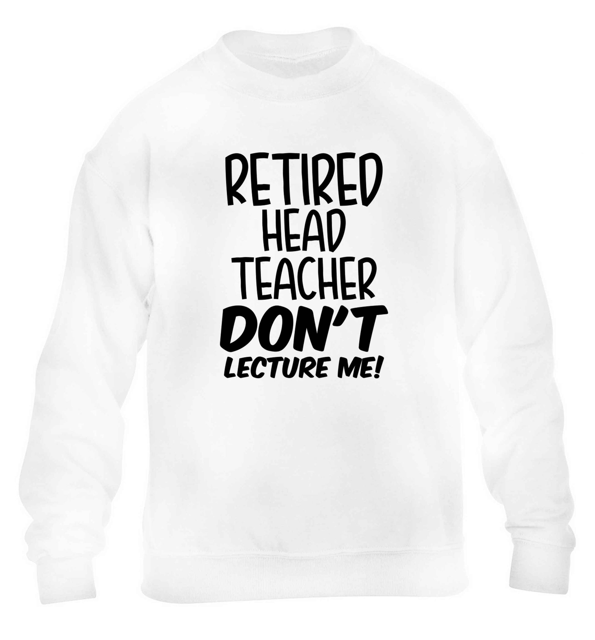 Retired head teacher don't lecture me! children's white sweater 12-13 Years