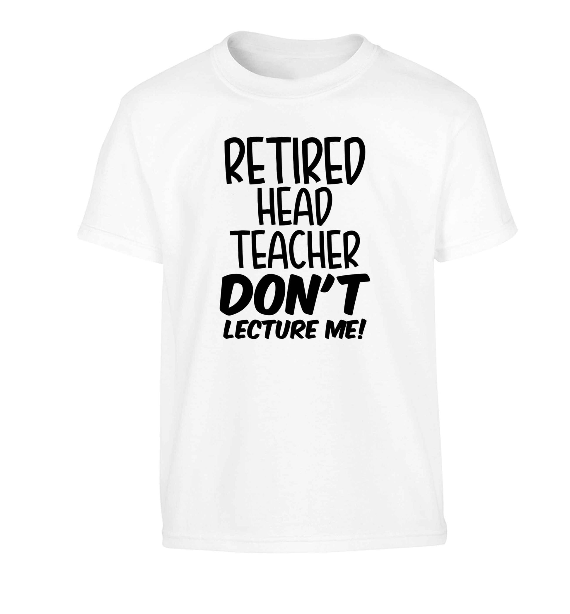 Retired head teacher don't lecture me! Children's white Tshirt 12-13 Years