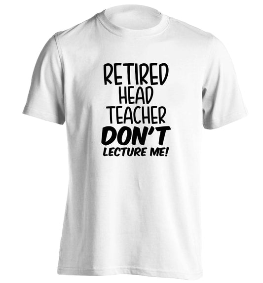 Retired head teacher don't lecture me! adults unisex white Tshirt 2XL