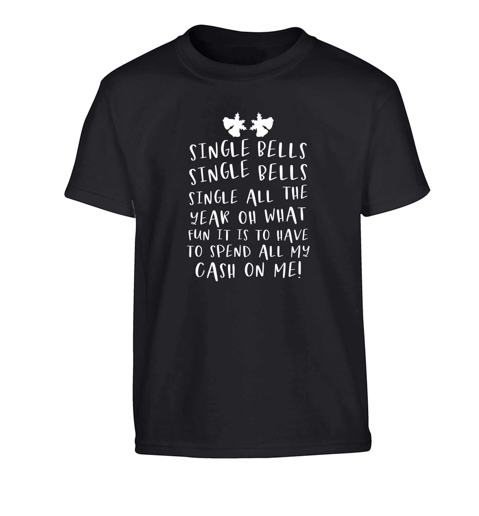 Single bells oh what fun it is to have to spend all my cash on me! Children's black Tshirt 12-13 Years
