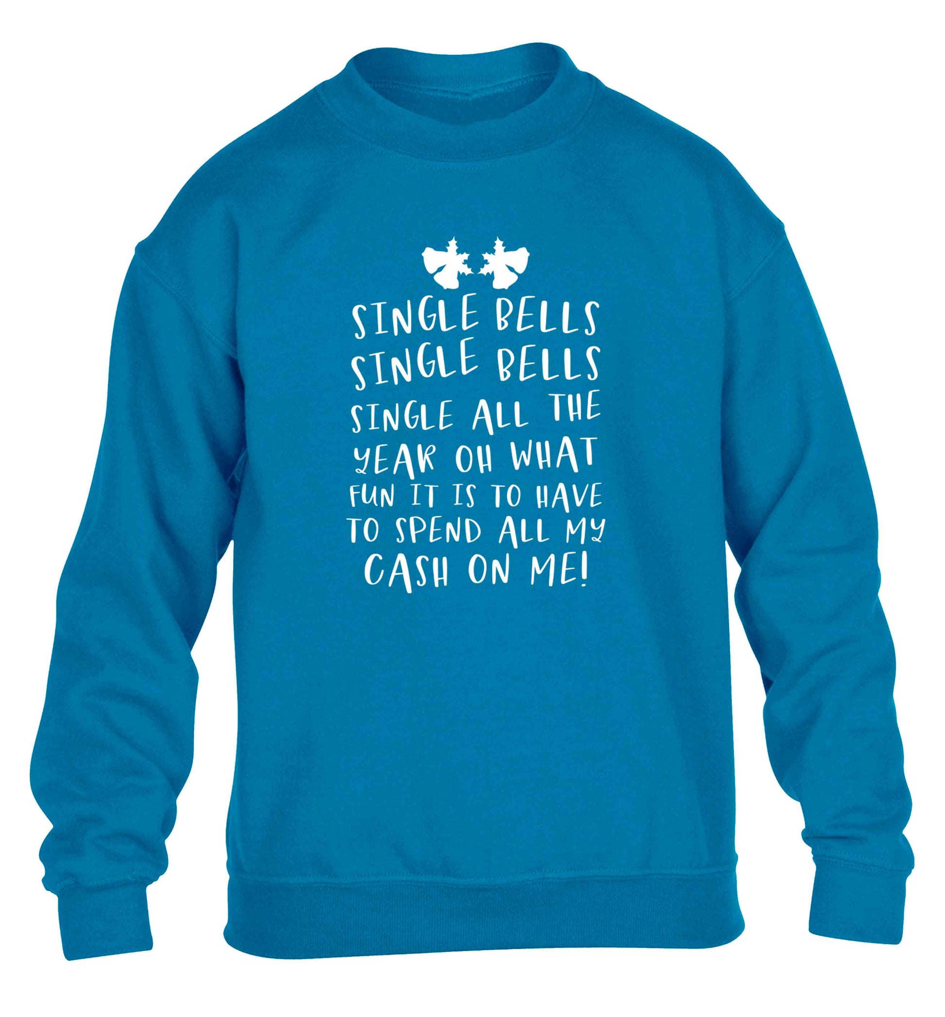 Single bells oh what fun it is to have to spend all my cash on me! children's blue sweater 12-13 Years