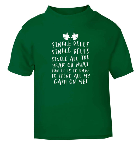Single bells oh what fun it is to have to spend all my cash on me! green Baby Toddler Tshirt 2 Years