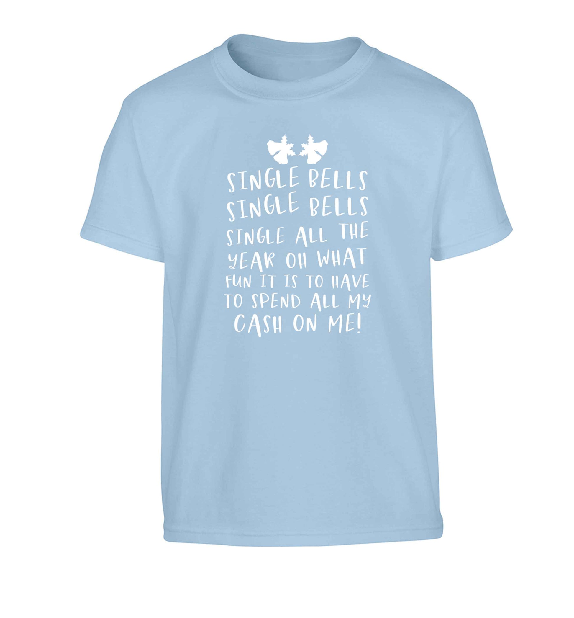 Single bells oh what fun it is to have to spend all my cash on me! Children's light blue Tshirt 12-13 Years