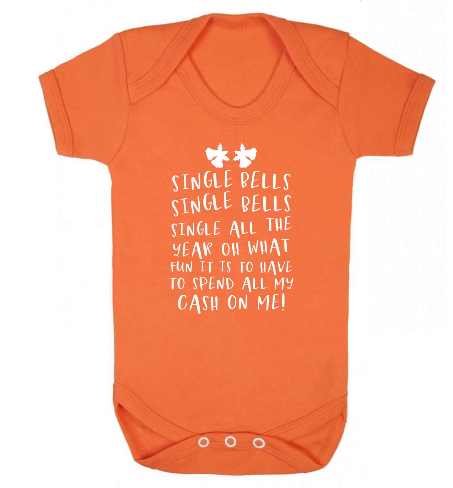 Single bells oh what fun it is to have to spend all my cash on me! Baby Vest orange 18-24 months