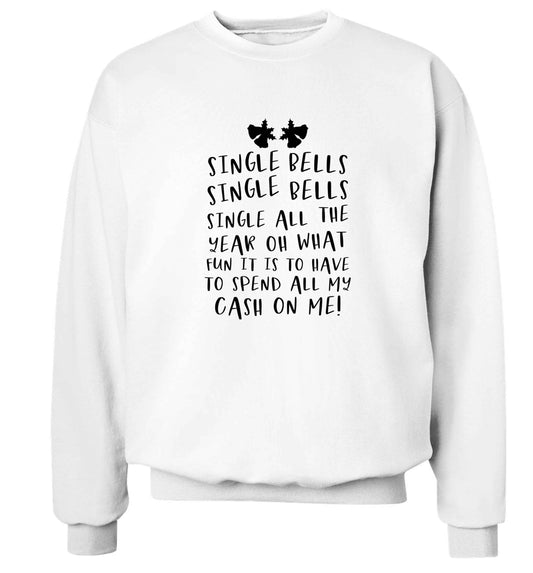 Single bells oh what fun it is to have to spend all my cash on me! Adult's unisex white Sweater 2XL